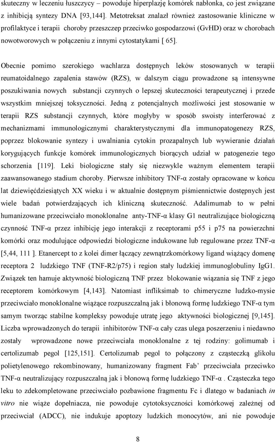 Obecnie pomimo szerokiego wachlarza dostępnych leków stosowanych w terapii reumatoidalnego zapalenia stawów (RZS), w dalszym ciągu prowadzone są intensywne poszukiwania nowych substancji czynnych o