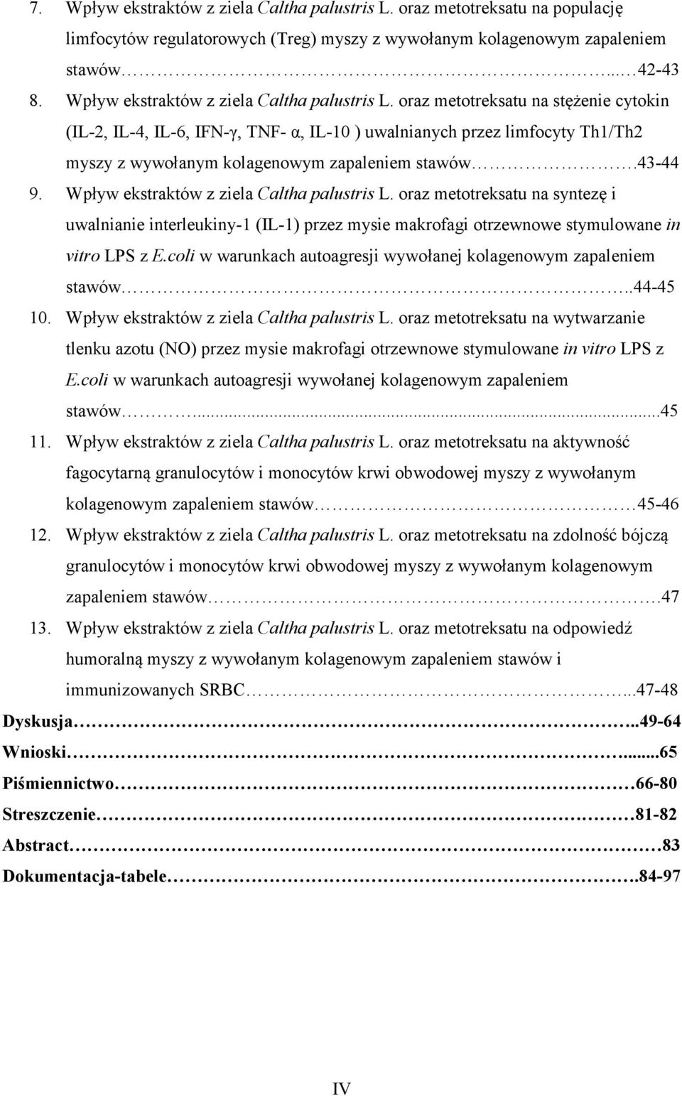 oraz metotreksatu na stężenie cytokin (IL-2, IL-4, IL-6, IFN-γ, TNF- α, IL-10 ) uwalnianych przez limfocyty Th1/Th2 myszy z wywołanym kolagenowym zapaleniem stawów.43-44 9.