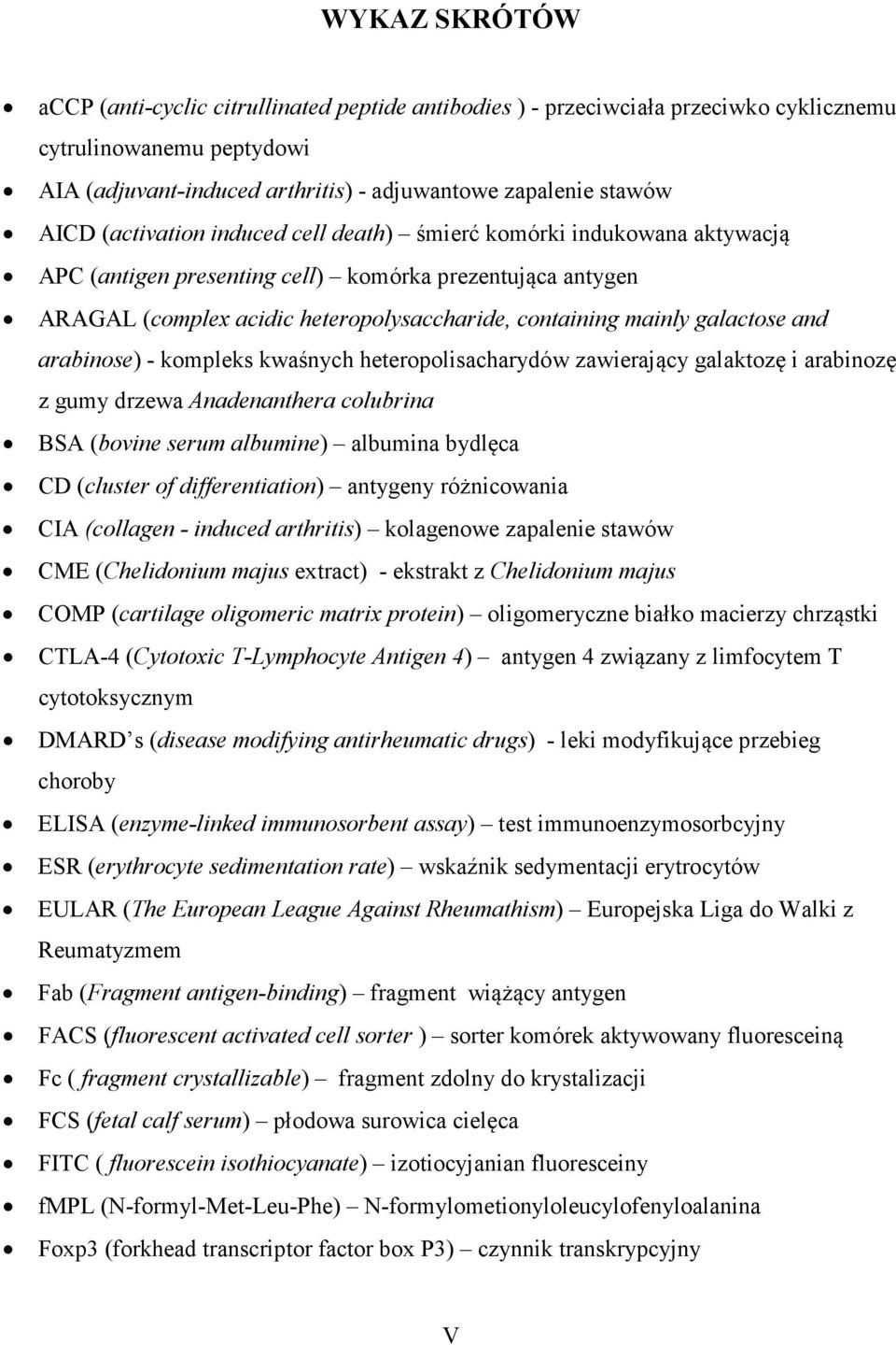 and arabinose) - kompleks kwaśnych heteropolisacharydów zawierający galaktozę i arabinozę z gumy drzewa Anadenanthera colubrina BSA (bovine serum albumine) albumina bydlęca CD (cluster of