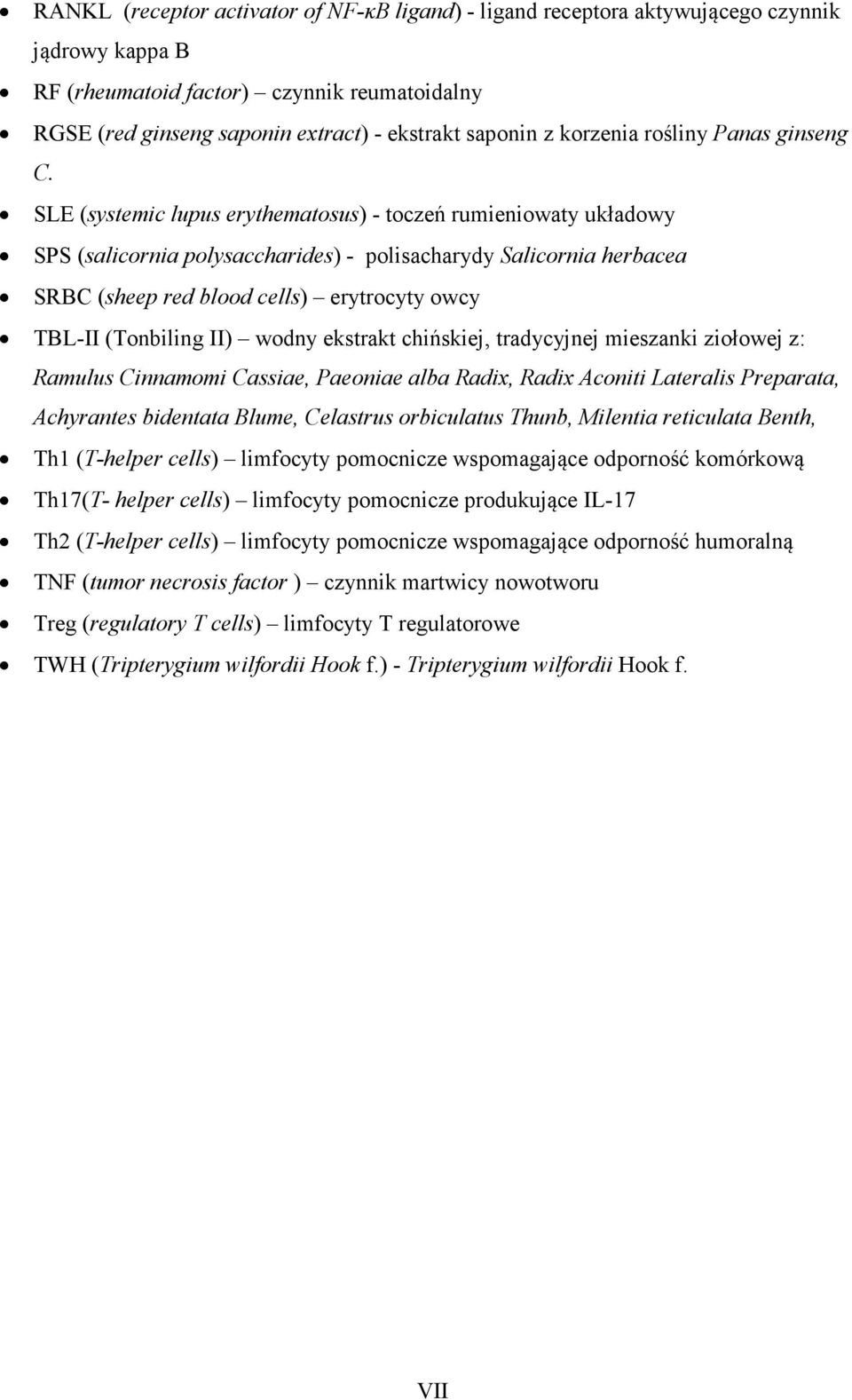 SLE (systemic lupus erythematosus) - toczeń rumieniowaty układowy SPS (salicornia polysaccharides) - polisacharydy Salicornia herbacea SRBC (sheep red blood cells) erytrocyty owcy TBL-II (Tonbiling