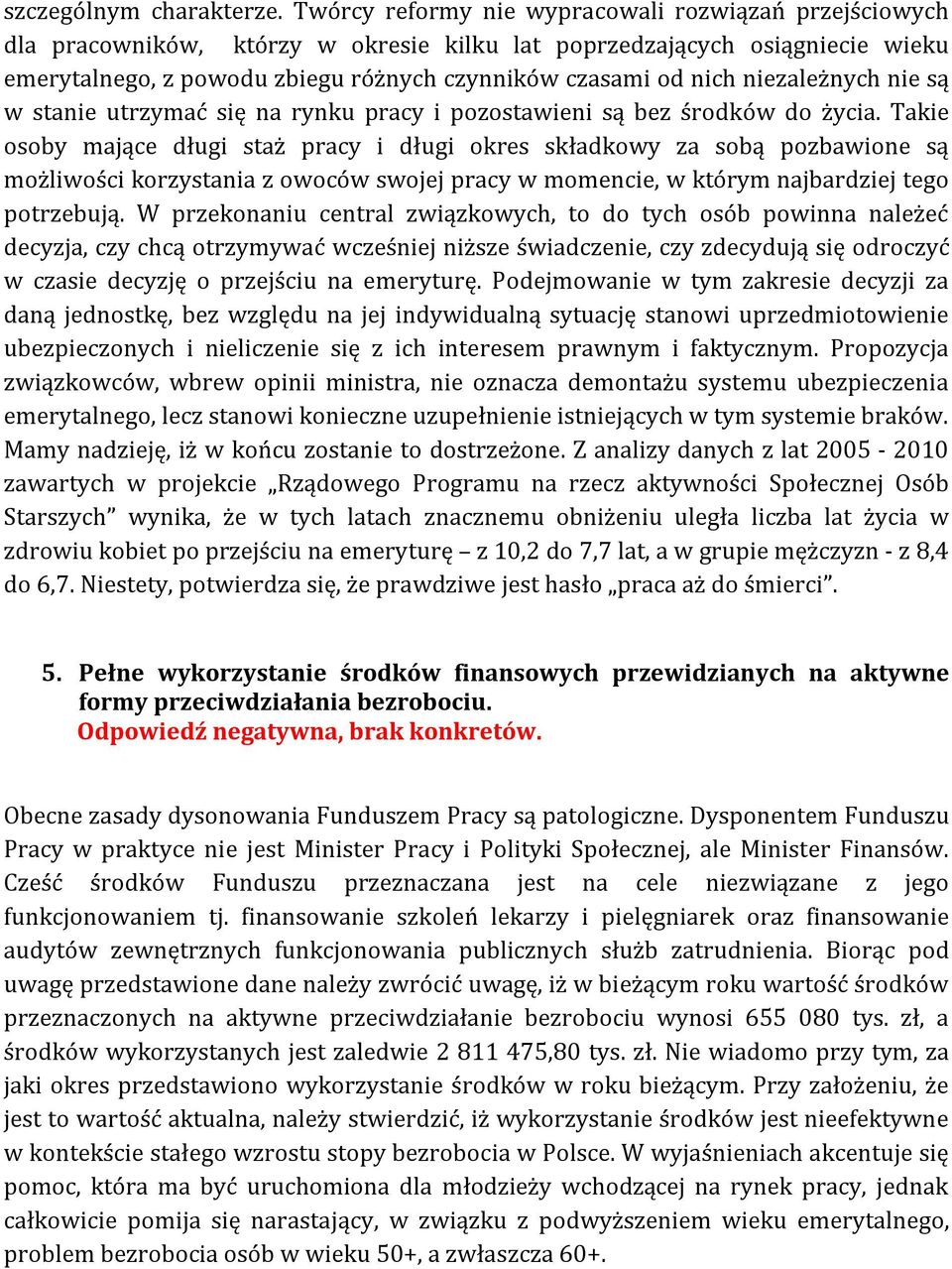 niezależnych nie są w stanie utrzymać się na rynku pracy i pozostawieni są bez środków do życia.