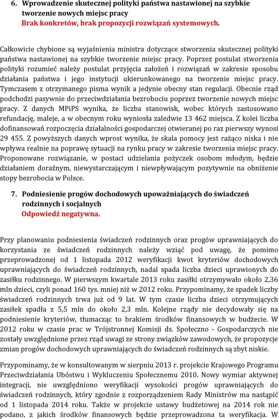 Poprzez postulat stworzenia polityki rozumieć należy postulat przyjęcia założeń i rozwiązań w zakresie sposobu działania państwa i jego instytucji ukierunkowanego na tworzenie miejsc pracy.