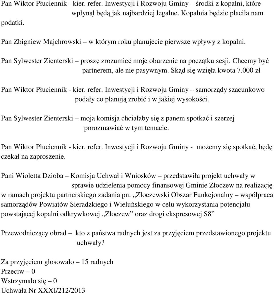 Skąd się wzięła kwota 7.000 zł Pan Wiktor Płuciennik - kier. refer. Inwestycji i Rozwoju Gminy samorządy szacunkowo podały co planują zrobić i w jakiej wysokości.