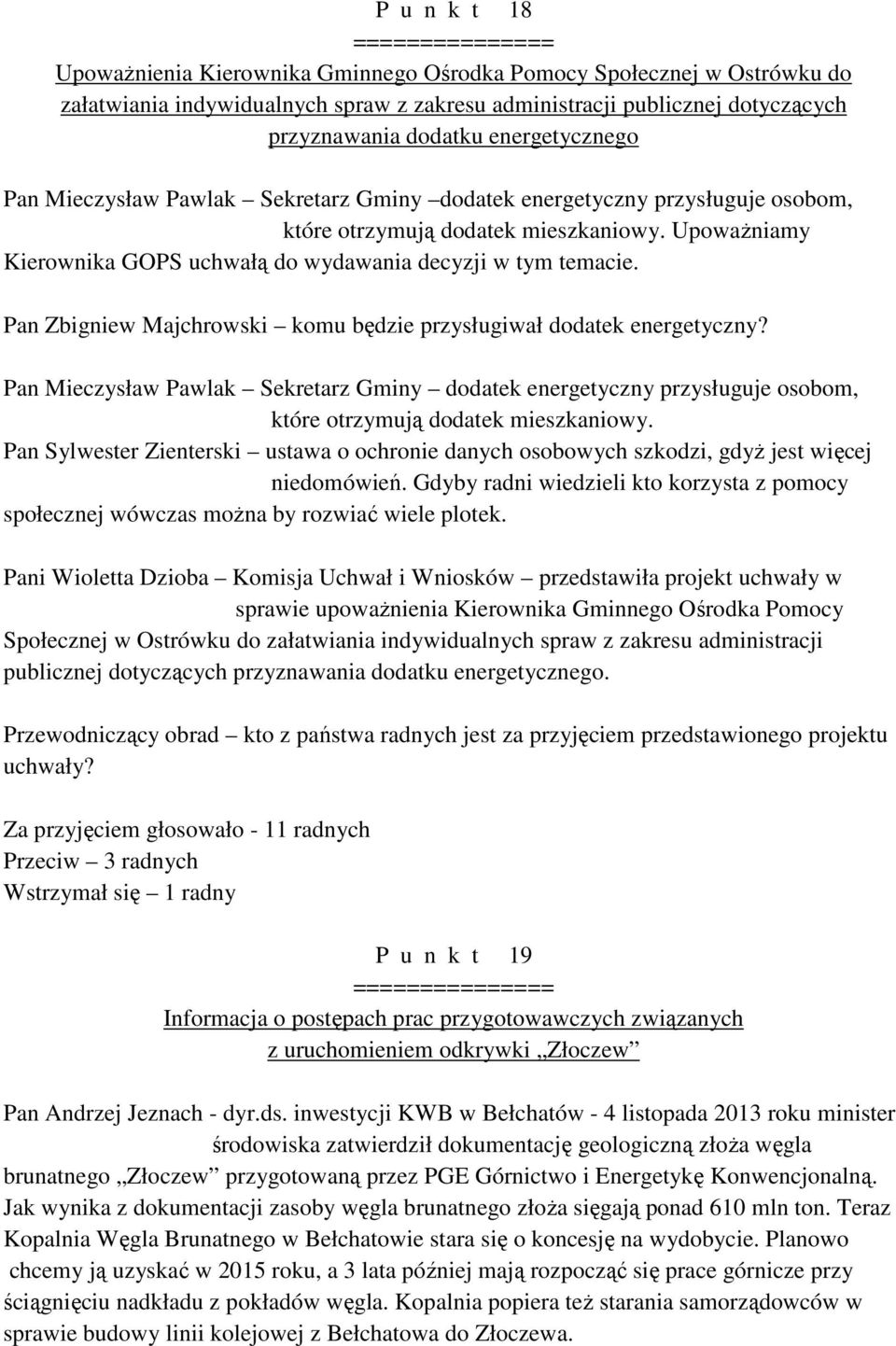 Upoważniamy Kierownika GOPS uchwałą do wydawania decyzji w tym temacie. Pan Zbigniew Majchrowski komu będzie przysługiwał dodatek energetyczny?