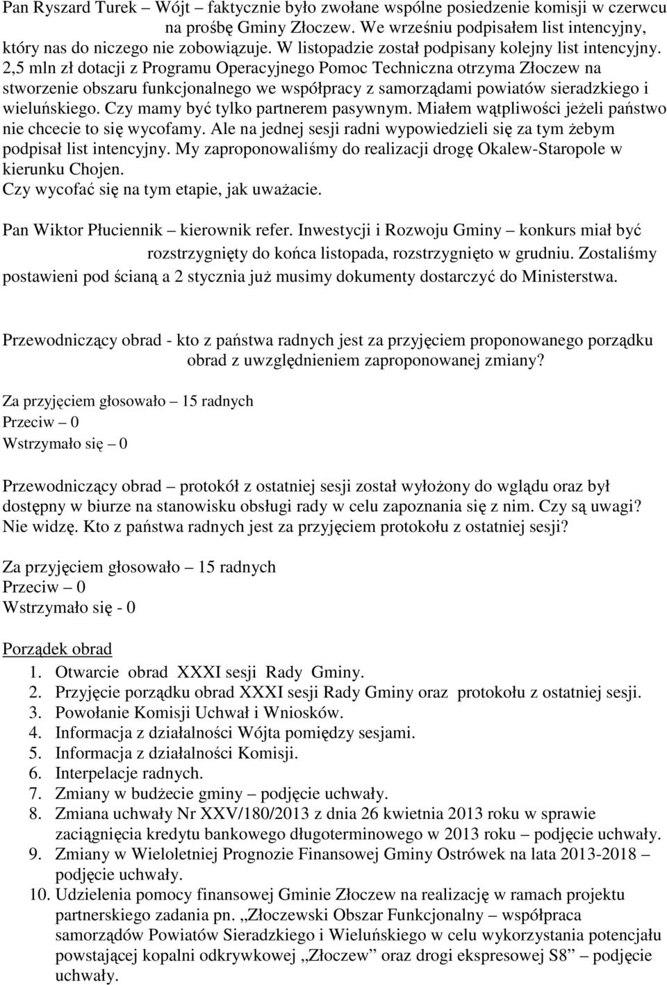 2,5 mln zł dotacji z Programu Operacyjnego Pomoc Techniczna otrzyma Złoczew na stworzenie obszaru funkcjonalnego we współpracy z samorządami powiatów sieradzkiego i wieluńskiego.