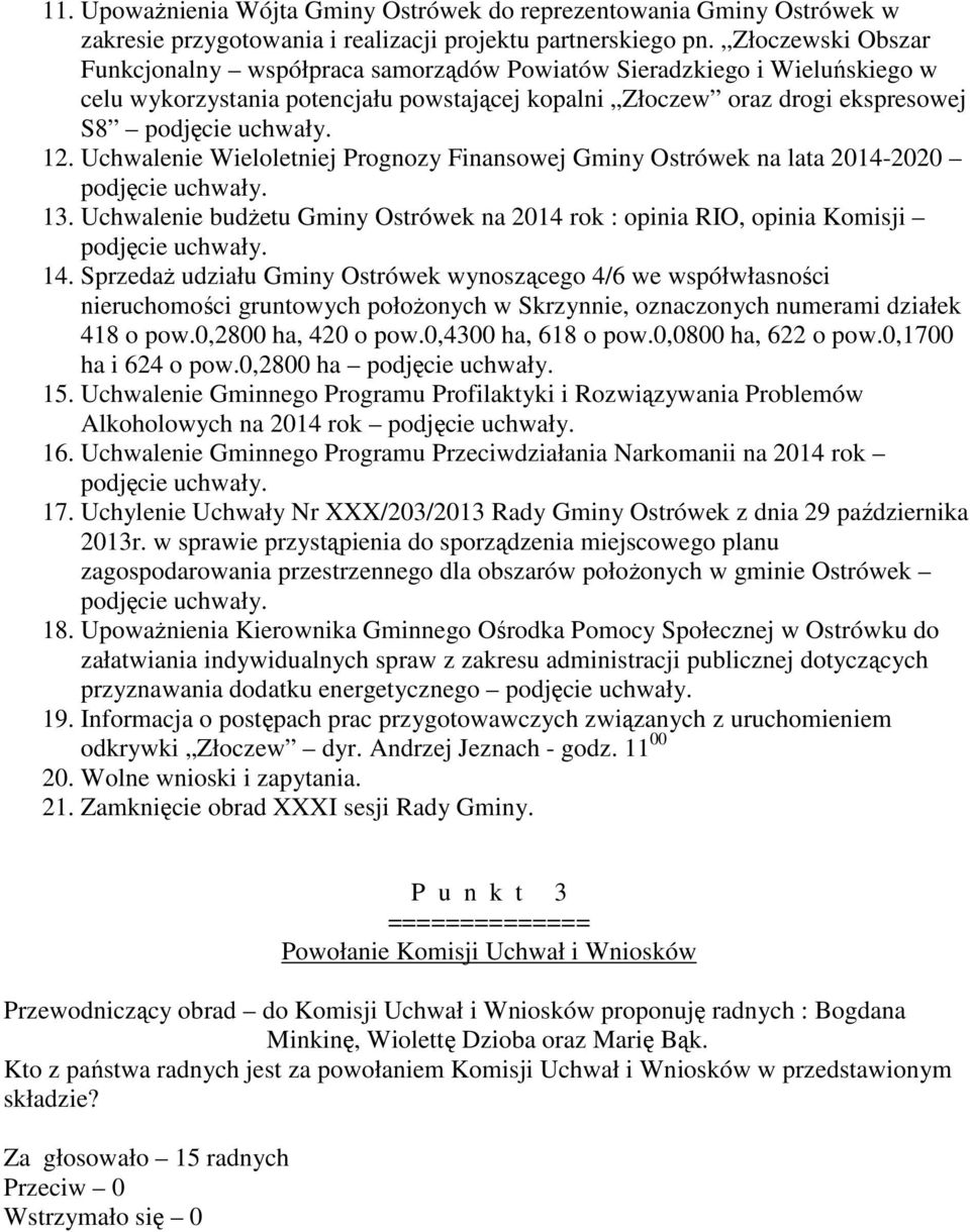 Uchwalenie Wieloletniej Prognozy Finansowej Gminy Ostrówek na lata 2014-2020 podjęcie uchwały. 13. Uchwalenie budżetu Gminy Ostrówek na 2014 rok : opinia RIO, opinia Komisji podjęcie uchwały. 14.