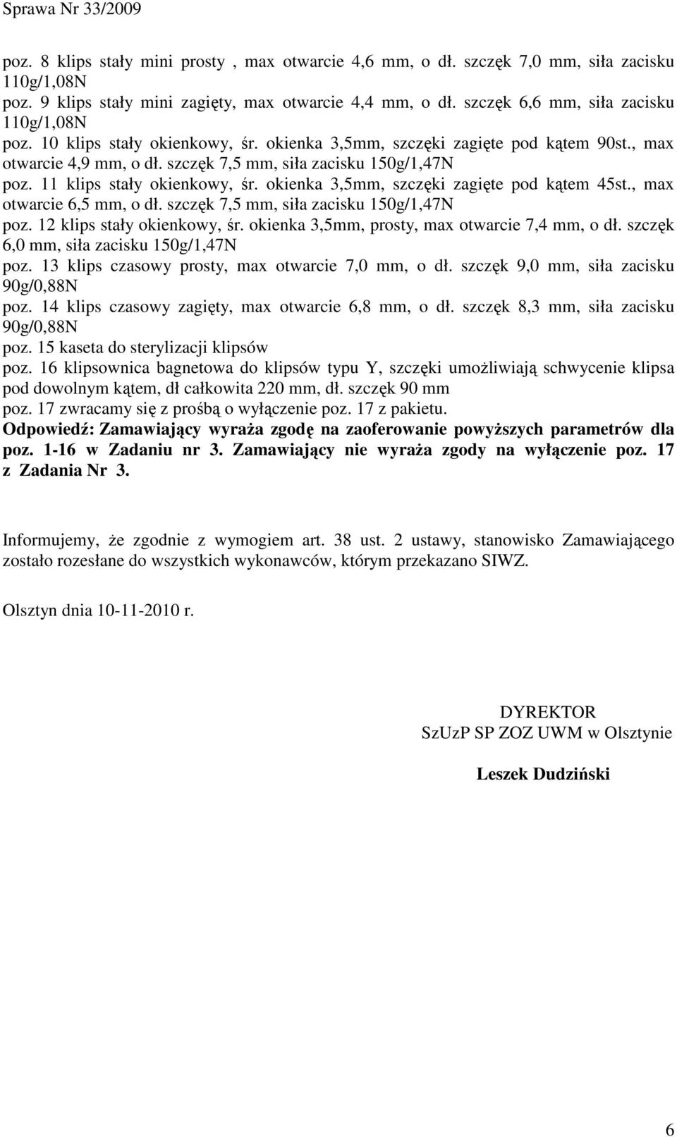 11 klips stały okienkowy, śr. okienka 3,5mm, szczęki zagięte pod kątem 45st., max otwarcie 6,5 mm, o dł. szczęk 7,5 mm, siła zacisku 150g/1,47N poz. 12 klips stały okienkowy, śr.