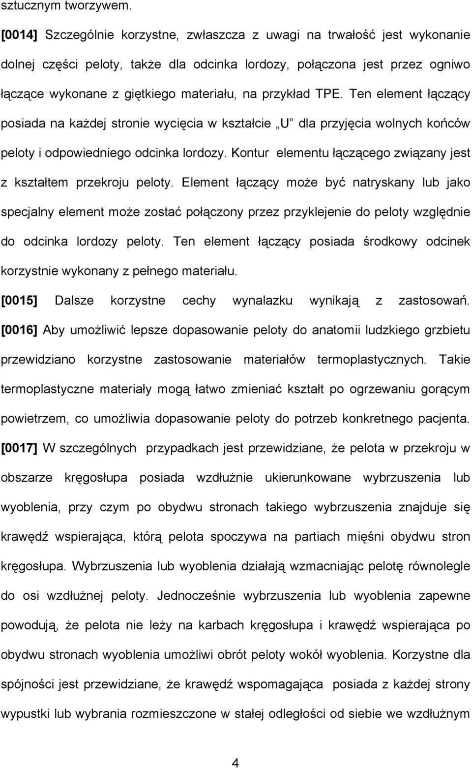 przykład TPE. Ten element łączący posiada na każdej stronie wycięcia w kształcie U dla przyjęcia wolnych końców peloty i odpowiedniego odcinka lordozy.