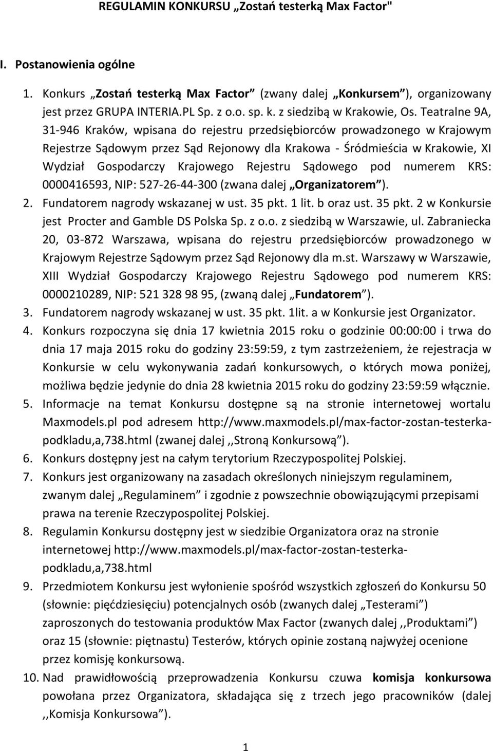 Teatralne 9A, 31-946 Kraków, wpisana do rejestru przedsiębiorców prowadzonego w Krajowym Rejestrze Sądowym przez Sąd Rejonowy dla Krakowa - Śródmieścia w Krakowie, XI Wydział Gospodarczy Krajowego