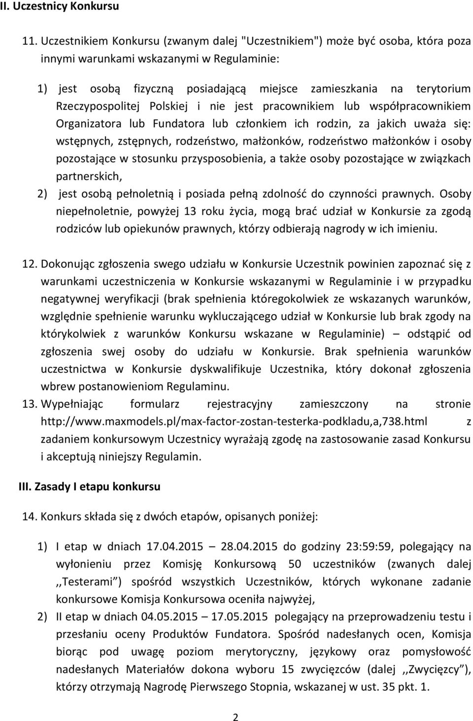 Rzeczypospolitej Polskiej i nie jest pracownikiem lub współpracownikiem Organizatora lub Fundatora lub członkiem ich rodzin, za jakich uważa się: wstępnych, zstępnych, rodzeństwo, małżonków,