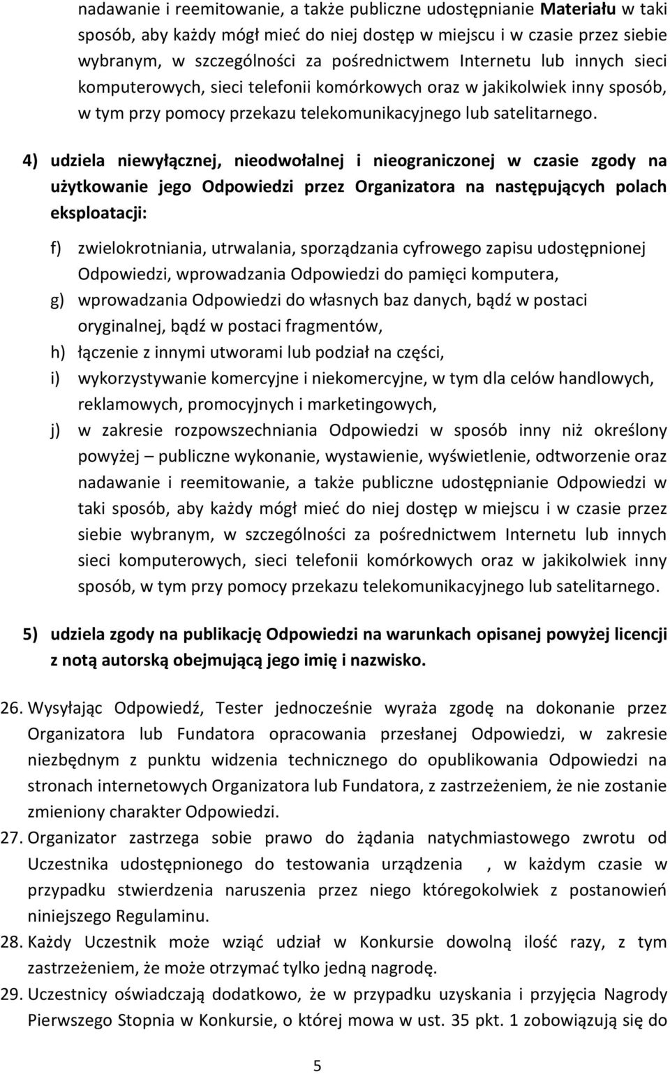 4) udziela niewyłącznej, nieodwołalnej i nieograniczonej w czasie zgody na użytkowanie jego Odpowiedzi przez Organizatora na następujących polach eksploatacji: f) zwielokrotniania, utrwalania,