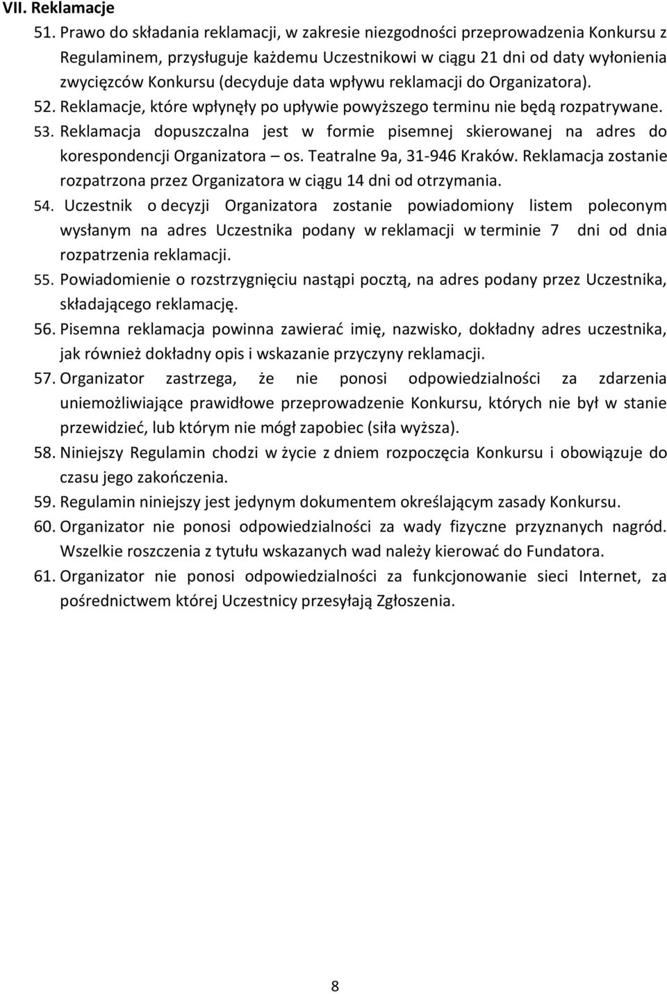 wpływu reklamacji do Organizatora). 52. Reklamacje, które wpłynęły po upływie powyższego terminu nie będą rozpatrywane. 53.