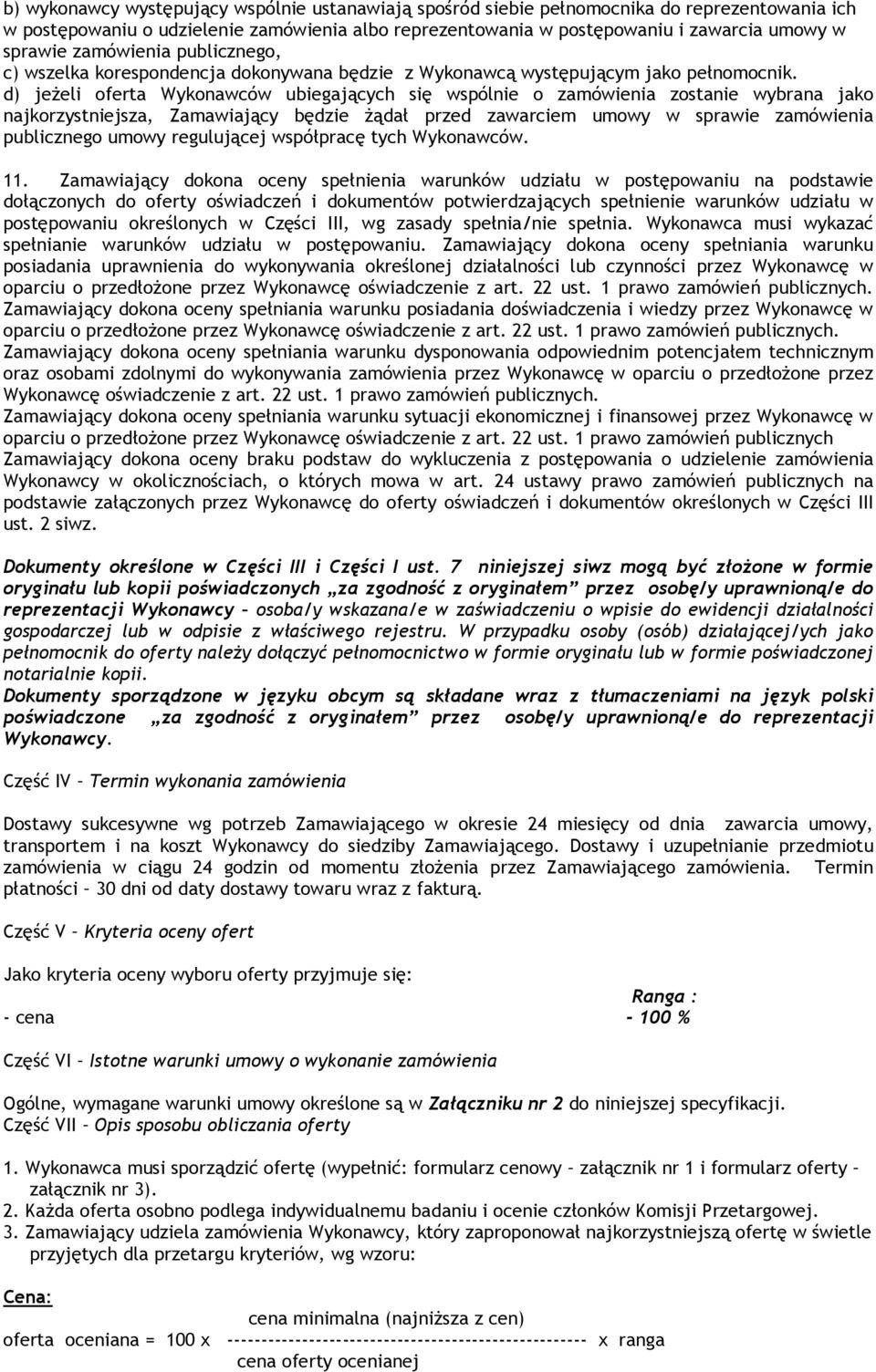 d) jeżeli oferta Wykonawców ubiegających się wspólnie o zamówienia zostanie wybrana jako najkorzystniejsza, Zamawiający będzie żądał przed zawarciem umowy w sprawie zamówienia publicznego umowy