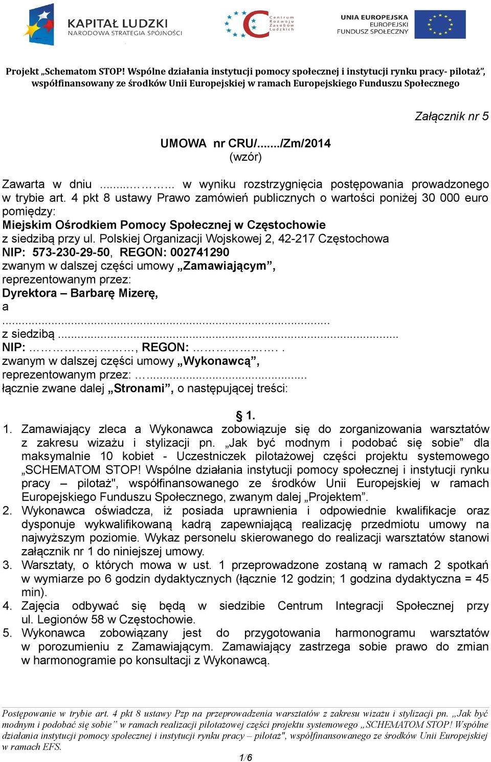 Polskiej Organizacji Wojskowej 2, 42-217 Częstochowa NIP: 573-230-29-50, REGON: 002741290 zwanym w dalszej części umowy Zamawiającym, reprezentowanym przez: Dyrektora Barbarę Mizerę, a... z siedzibą.