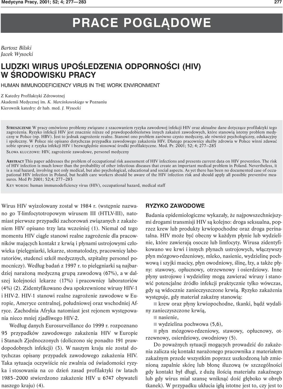 Wysocki STRESZCZENIE W pracy omówiono problemy związane z szacowaniem ryzyka zawodowej infekcji HIV oraz aktualne dane dotyczące profilaktyki tego zagrożenia.