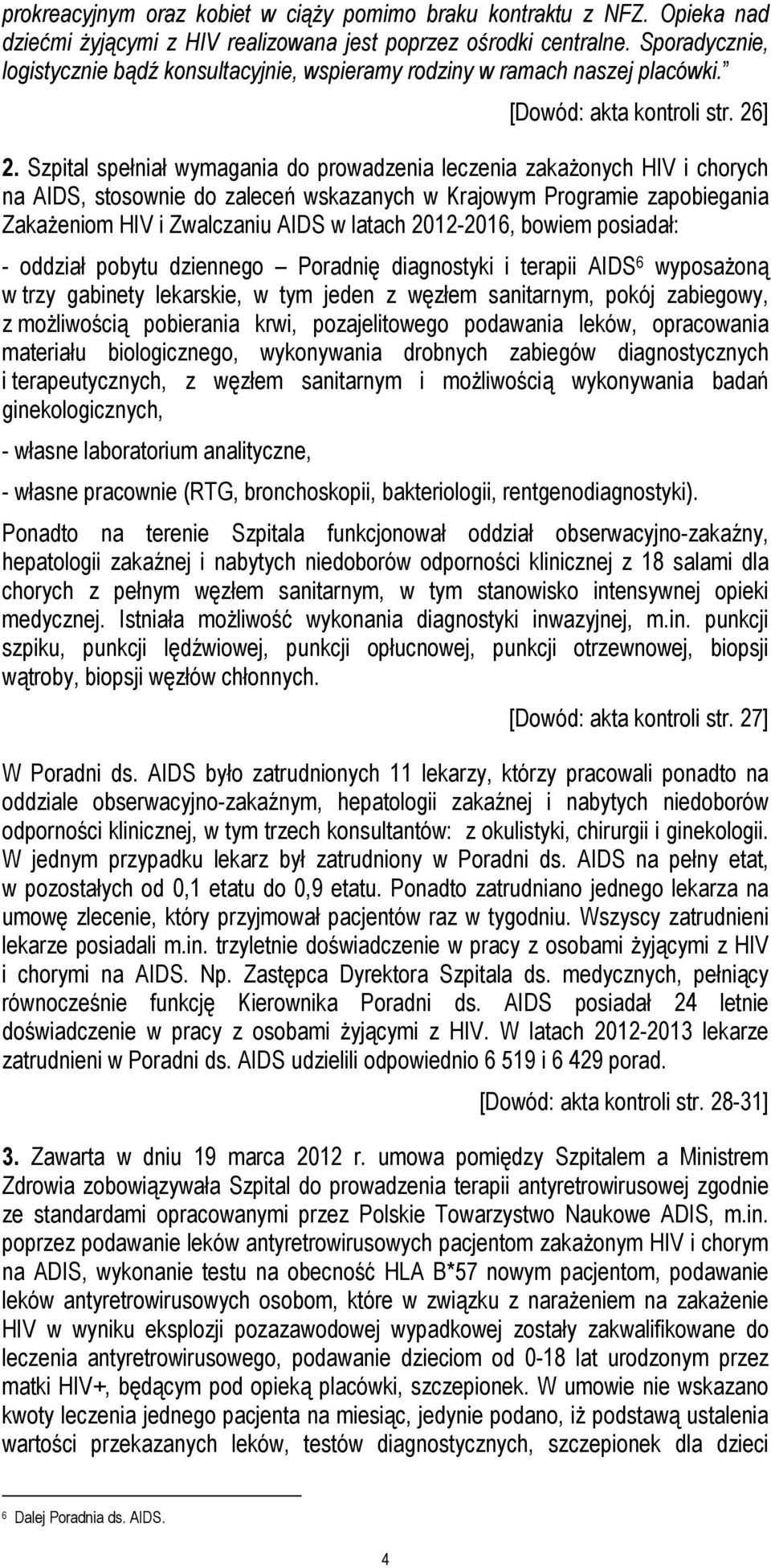 Szpital spełniał wymagania do prowadzenia leczenia zakażonych HIV i chorych na AIDS, stosownie do zaleceń wskazanych w Krajowym Programie zapobiegania Zakażeniom HIV i Zwalczaniu AIDS w latach