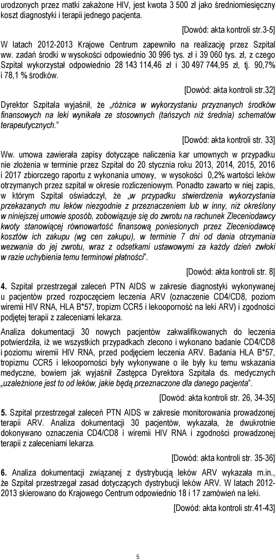 zł, z czego Szpital wykorzystał odpowiednio 28 143 114,46 zł i 30 497 744,95 zł, tj. 90,7% i 78,1 % środków. [Dowód: akta kontroli str.