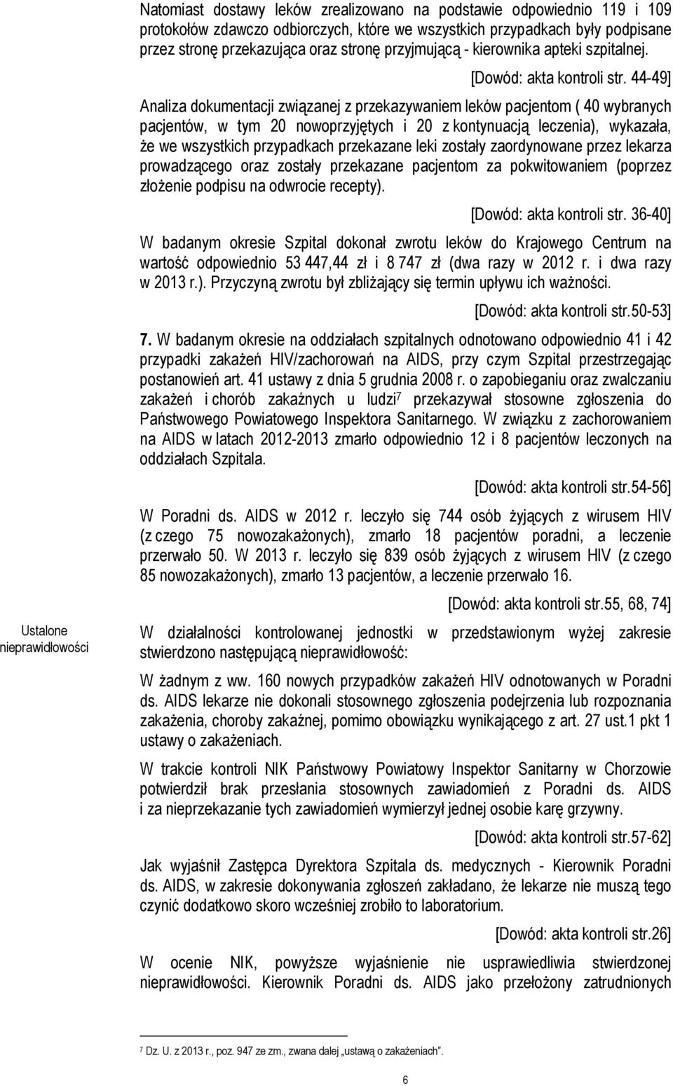 44-49] Analiza dokumentacji związanej z przekazywaniem leków pacjentom ( 40 wybranych pacjentów, w tym 20 nowoprzyjętych i 20 z kontynuacją leczenia), wykazała, że we wszystkich przypadkach