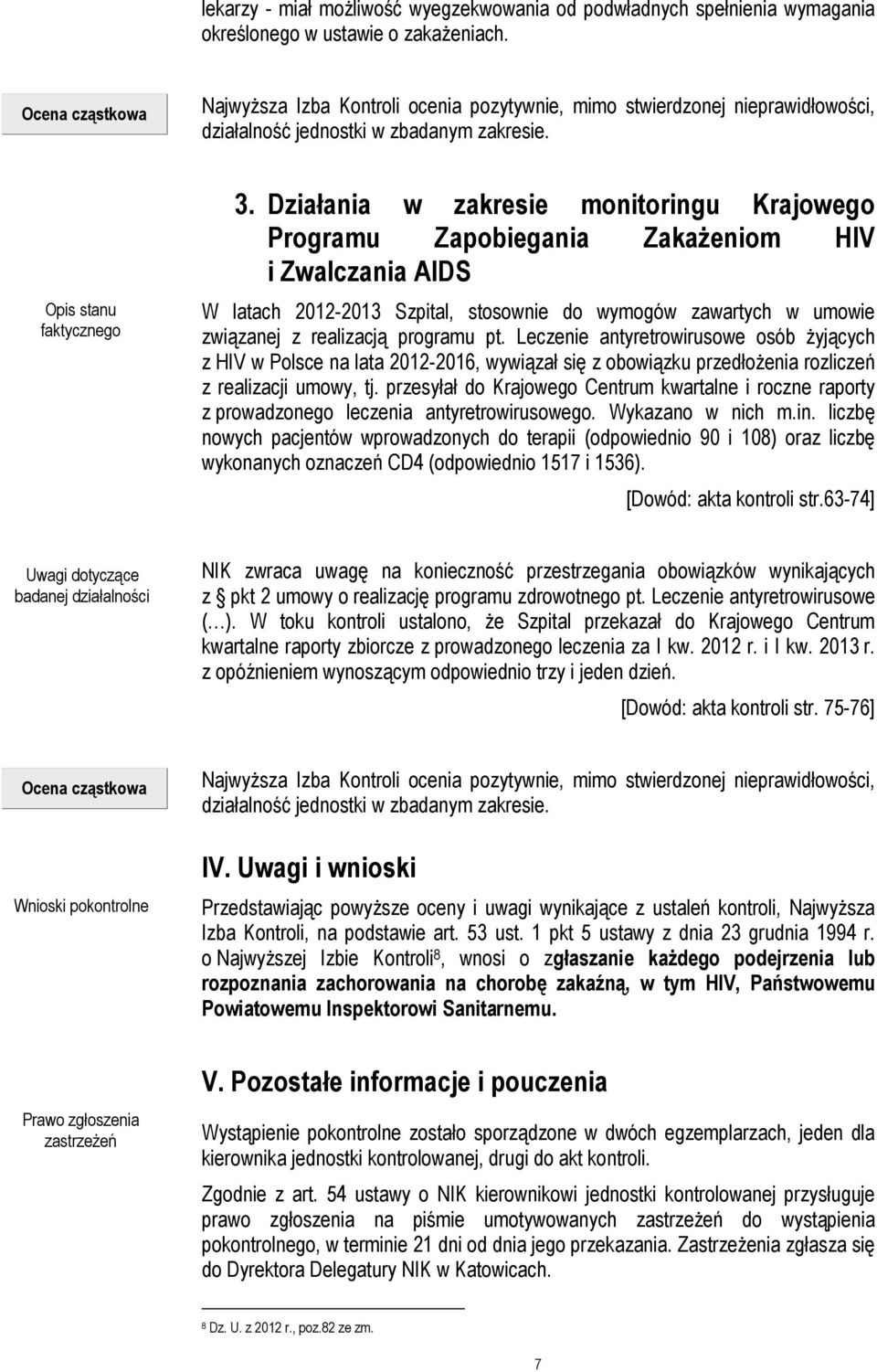 Działania w zakresie monitoringu Krajowego Programu Zapobiegania Zakażeniom HIV i Zwalczania AIDS W latach 2012-2013 Szpital, stosownie do wymogów zawartych w umowie związanej z realizacją programu