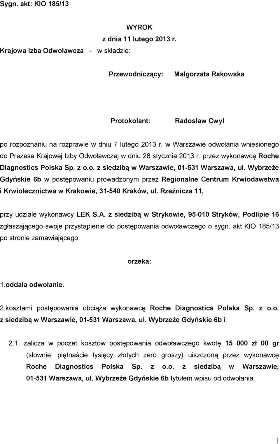 w Warszawie odwołania wniesionego do Prezesa Krajowej Izby Odwoławczej w dniu 28 stycznia 2013 r. przez wykonawcę Roche Diagnostics Polska Sp. z o.o. z siedzibą w Warszawie, 01-531 Warszawa, ul.