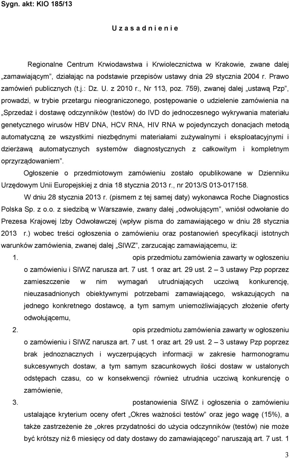 759), zwanej dalej ustawą Pzp, prowadzi, w trybie przetargu nieograniczonego, postępowanie o udzielenie zamówienia na SprzedaŜ i dostawę odczynników (testów) do IVD do jednoczesnego wykrywania