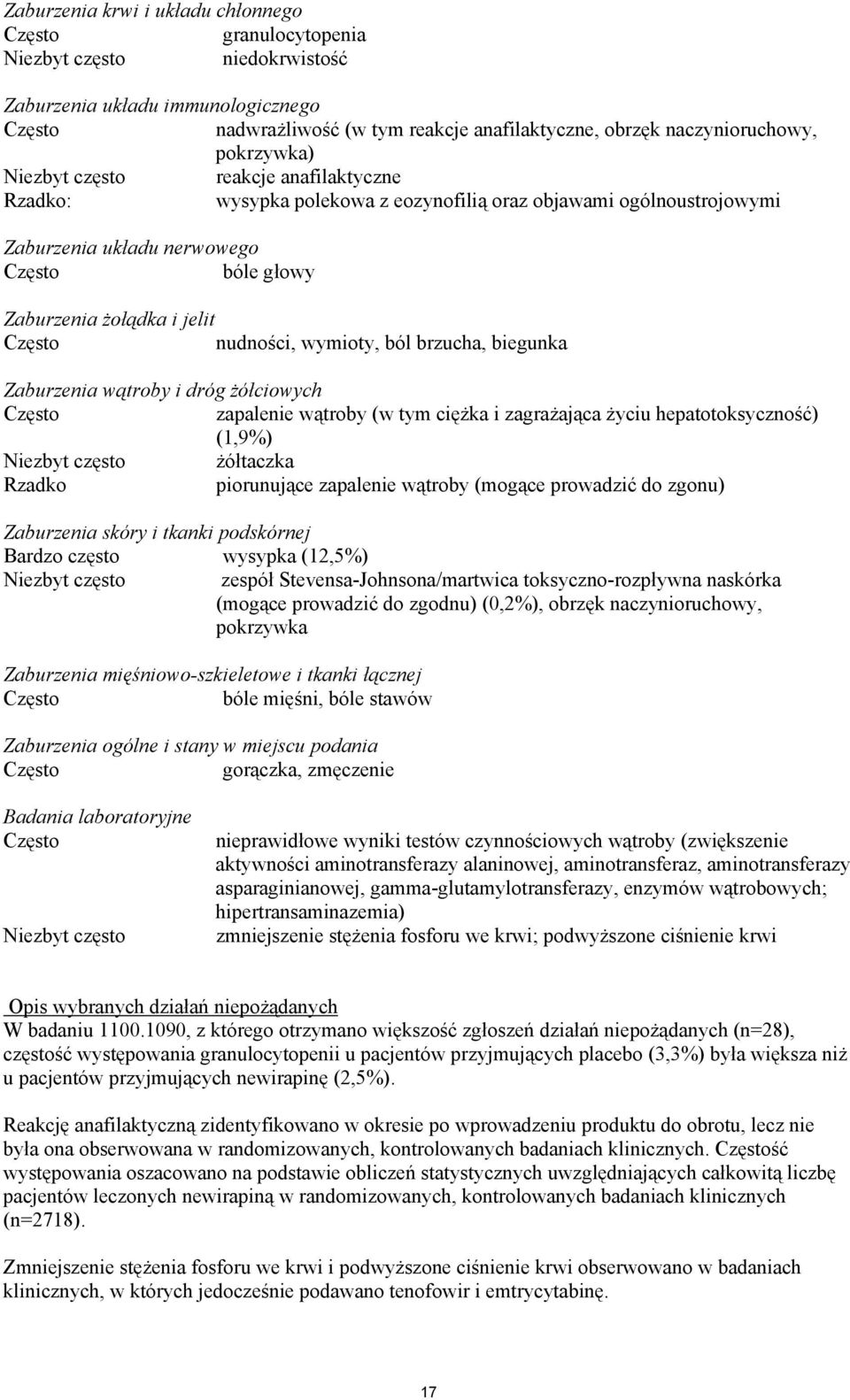 nudności, wymioty, ból brzucha, biegunka Zaburzenia wątroby i dróg żółciowych Często zapalenie wątroby (w tym ciężka i zagrażająca życiu hepatotoksyczność) (1,9%) Niezbyt często żółtaczka Rzadko