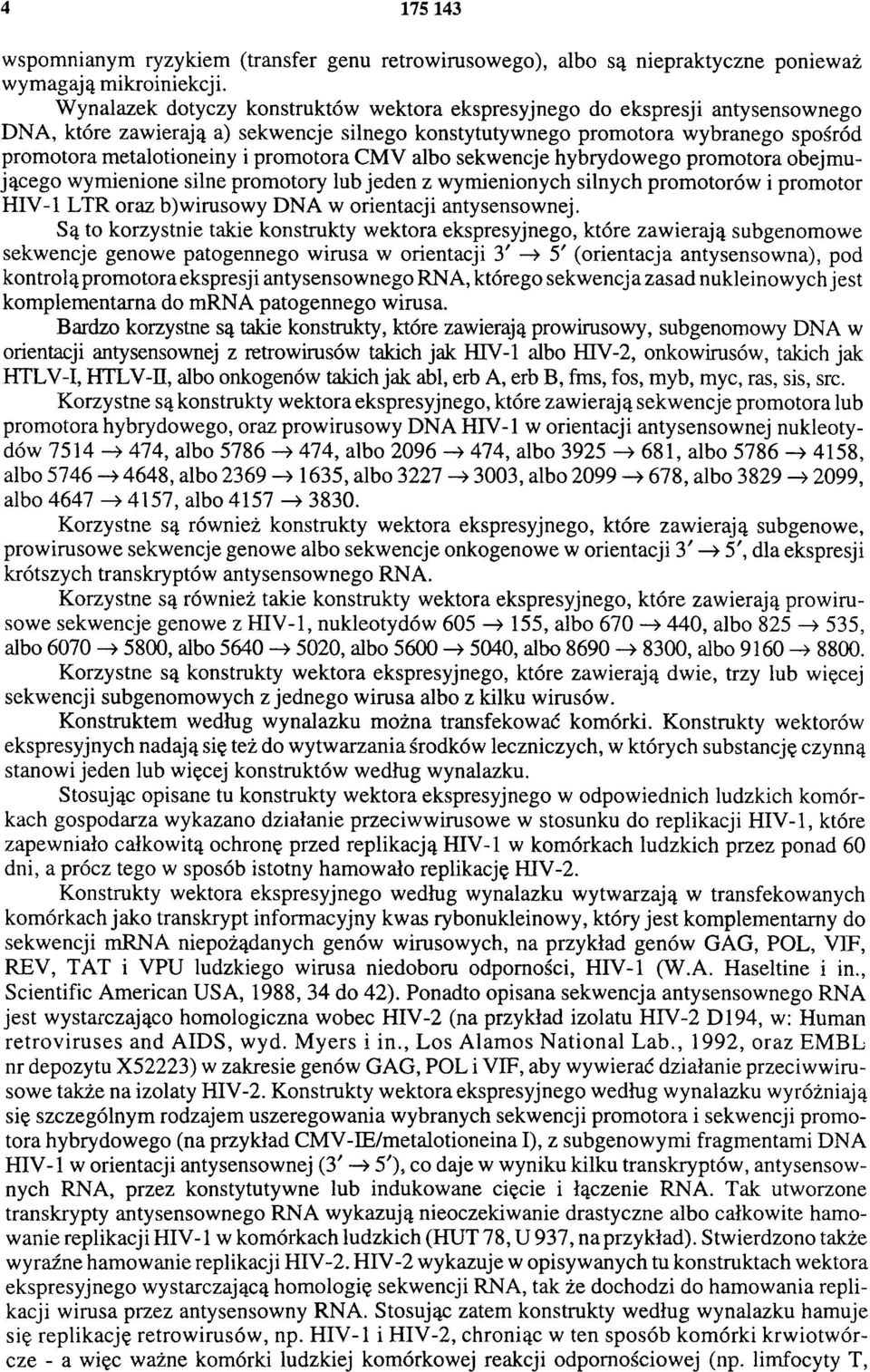 promotora CMV albo sekwencje hybrydowego promotora obejmującego wymienione silne promotory lub jeden z wymienionych silnych promotorów i promotor HIV-1 LTR oraz b)wirusowy DNA w orientacji