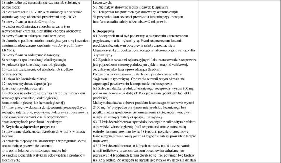 autoimmunologicznego zapalenia wątroby typu II (anty- LKM-1); 7) niewyrównana nadczynność tarczycy; 8) retinopatia (po konsultacji okulistycznej); 9) padaczka (po konsultacji neurologicznej); 10)