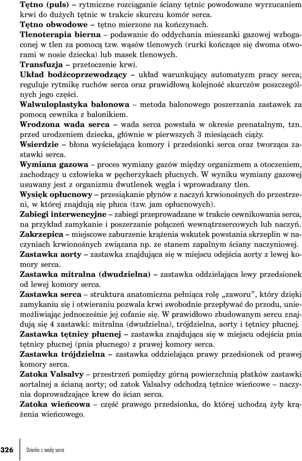 Transfuzja przetoczenie krwi. Układ bodźcoprzewodzący układ warunkujący automatyzm pracy serca; reguluje rytmikę ruchów serca oraz prawidłową kolejność skurczów poszczególnych jego części.