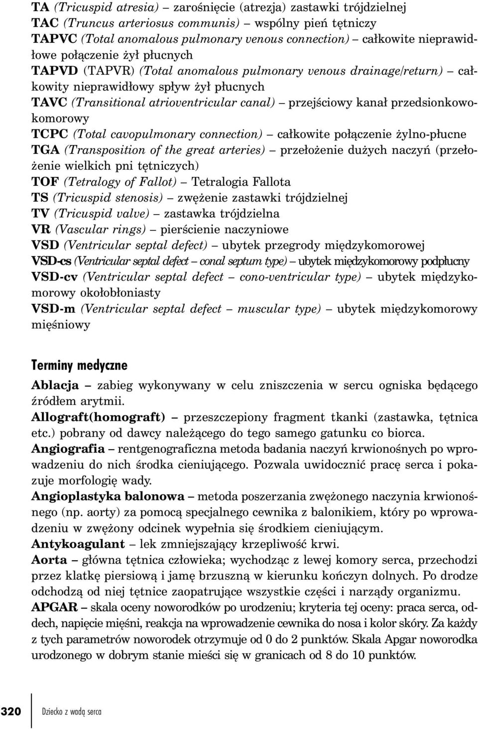 przedsionkowo - komorowy TCPC (Total cavopulmonary connection) całkowite połączenie żylno-płucne TGA (Transposition of the great arteries) przełożenie dużych naczyń (przełożenie wielkich pni