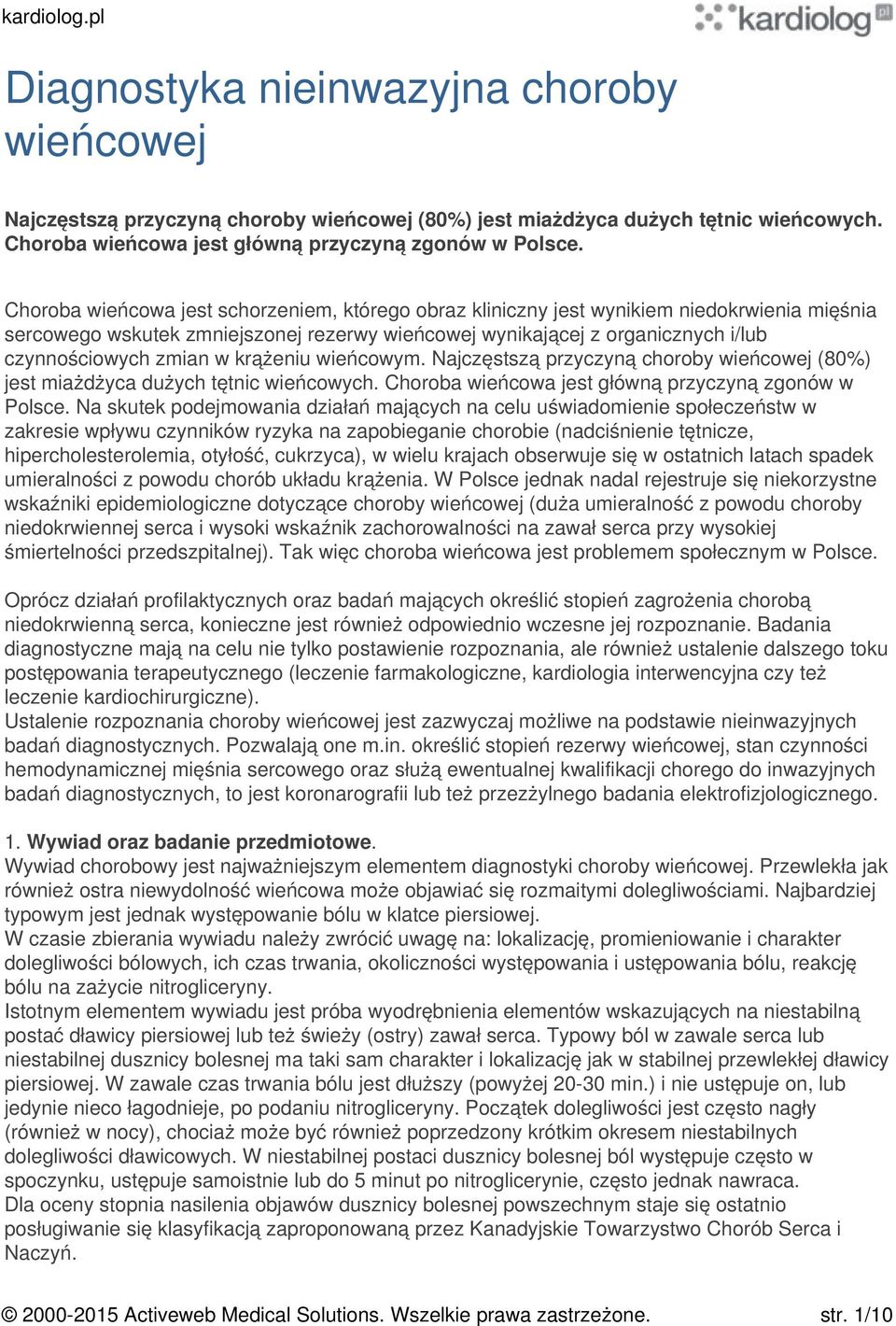 krążeniu wieńcowym. Najczęstszą przyczyną choroby wieńcowej (80%) jest miażdżyca dużych tętnic wieńcowych. Choroba wieńcowa jest główną przyczyną zgonów w Polsce.