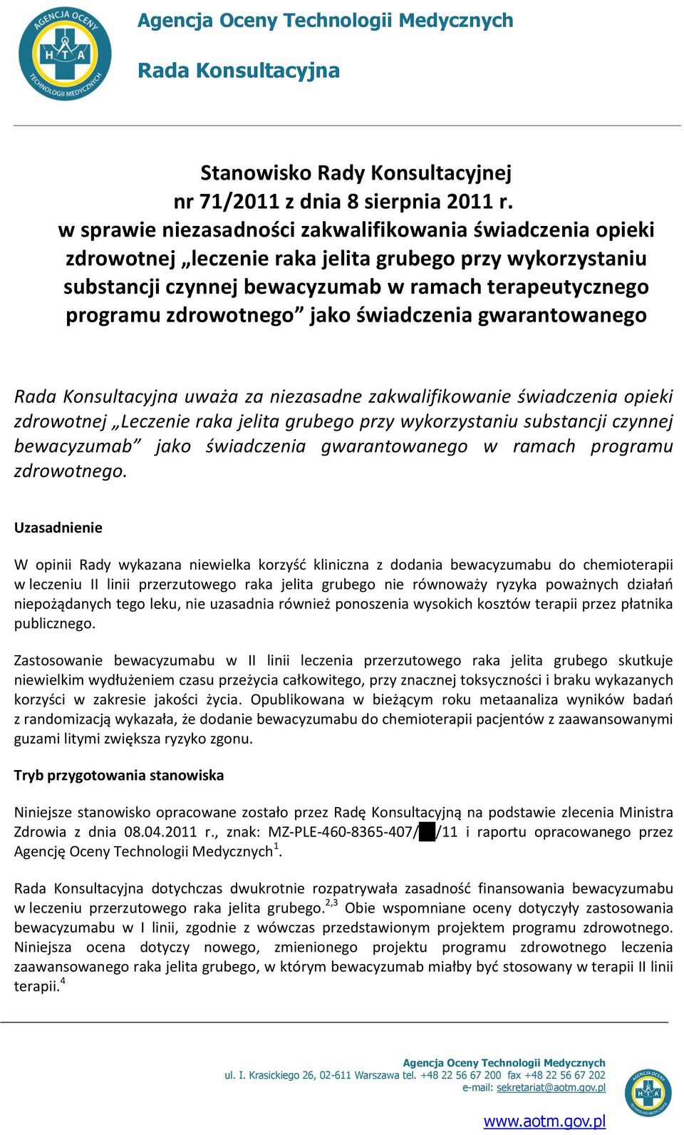 jako świadczenia gwarantowanego Rada Konsultacyjna uważa za niezasadne zakwalifikowanie świadczenia opieki zdrowotnej Leczenie raka jelita grubego przy wykorzystaniu substancji czynnej bewacyzumab