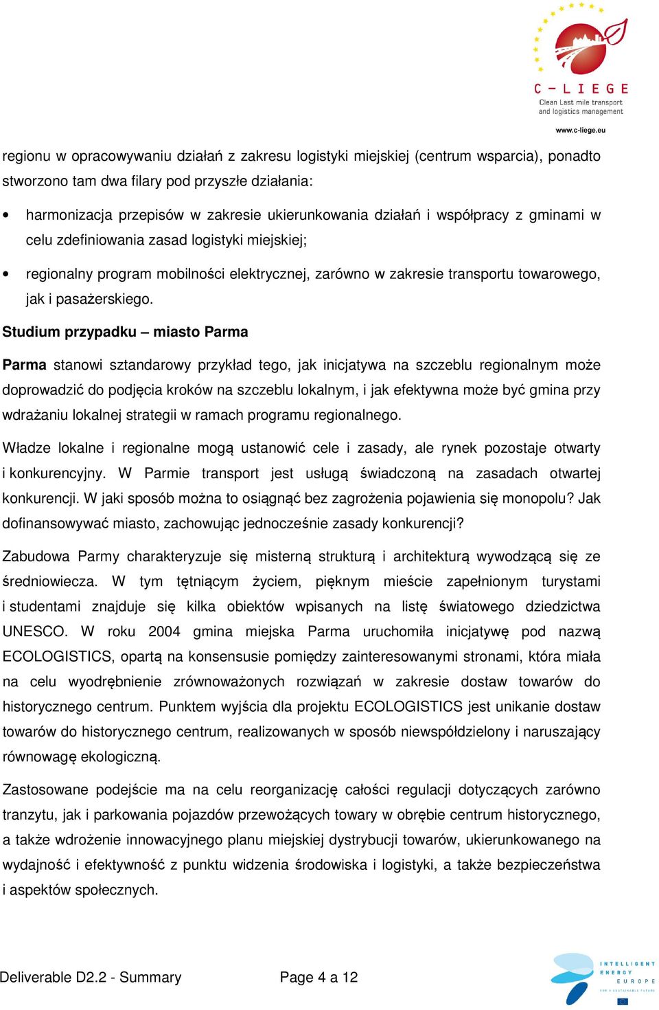 Studium przypadku miasto Parma Parma stanowi sztandarowy przykład tego, jak inicjatywa na szczeblu regionalnym może doprowadzić do podjęcia kroków na szczeblu lokalnym, i jak efektywna może być gmina