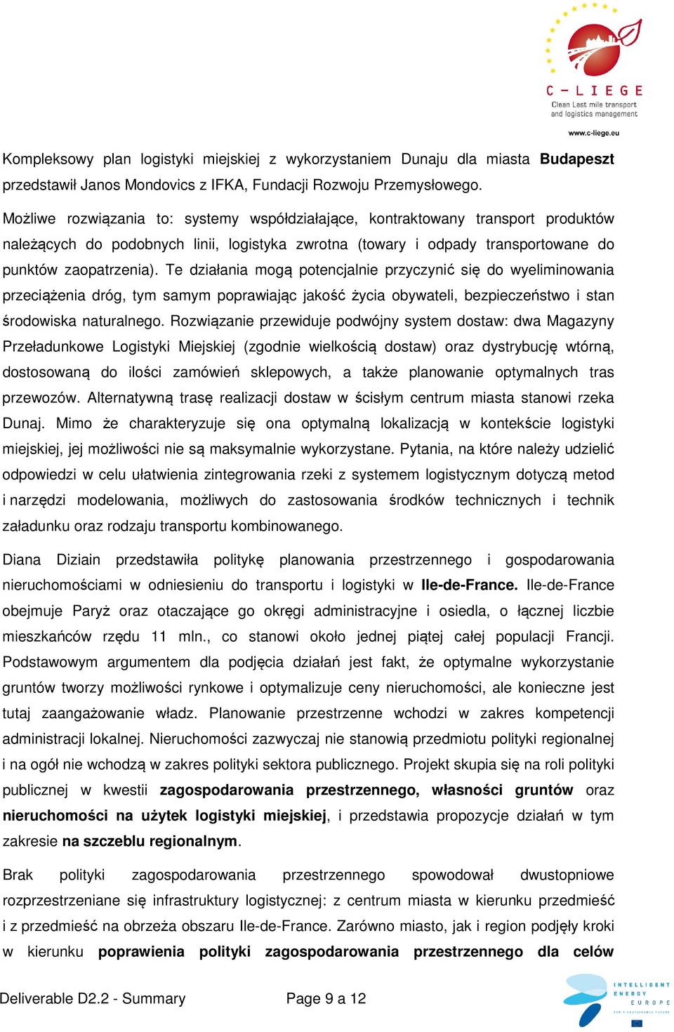 Te działania mogą potencjalnie przyczynić się do wyeliminowania przeciążenia dróg, tym samym poprawiając jakość życia obywateli, bezpieczeństwo i stan środowiska naturalnego.