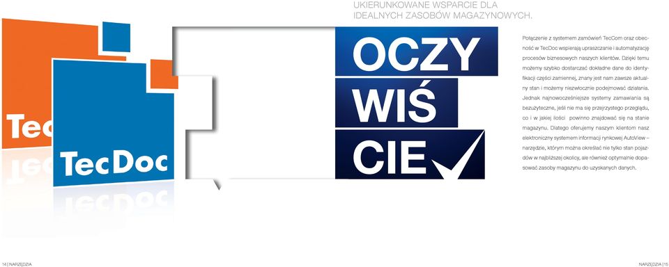 Jednak najnowocześniejsze systemy zamawiania są bezużyteczne, jeśli nie ma się przejrzystego przeglądu, co i w jakiej ilości powinno znajdować się na stanie magazynu.