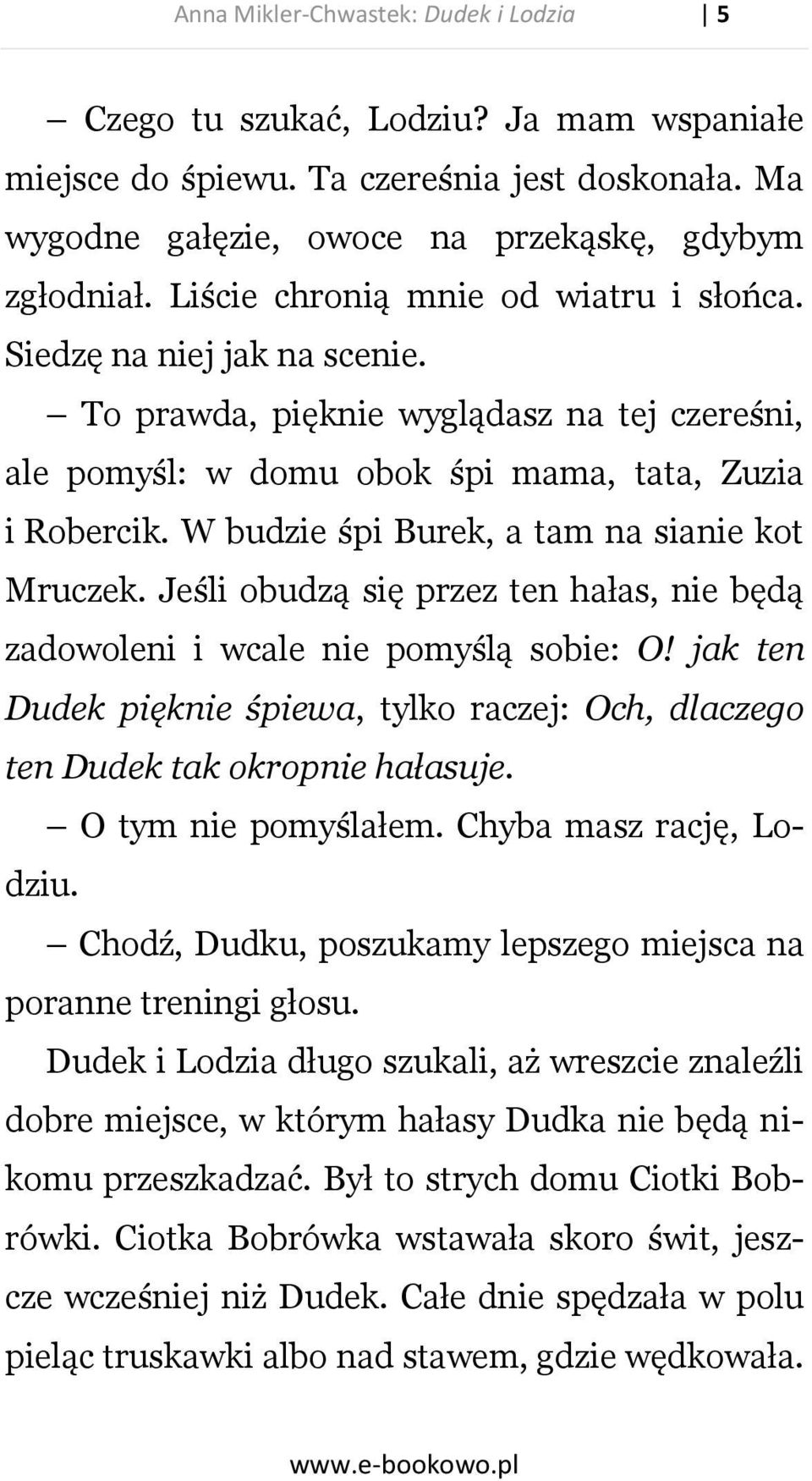 W budzie śpi Burek, a tam na sianie kot Mruczek. Jeśli obudzą się przez ten hałas, nie będą zadowoleni i wcale nie pomyślą sobie: O!