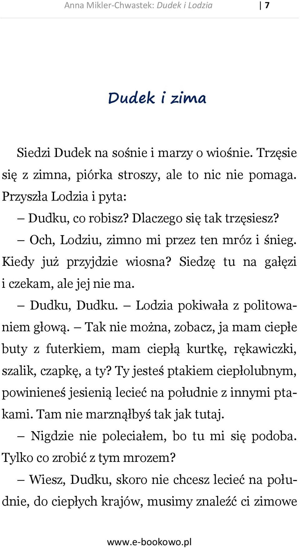 Tak nie można, zobacz, ja mam ciepłe buty z futerkiem, mam ciepłą kurtkę, rękawiczki, szalik, czapkę, a ty? Ty jesteś ptakiem ciepłolubnym, powinieneś jesienią lecieć na południe z innymi ptakami.