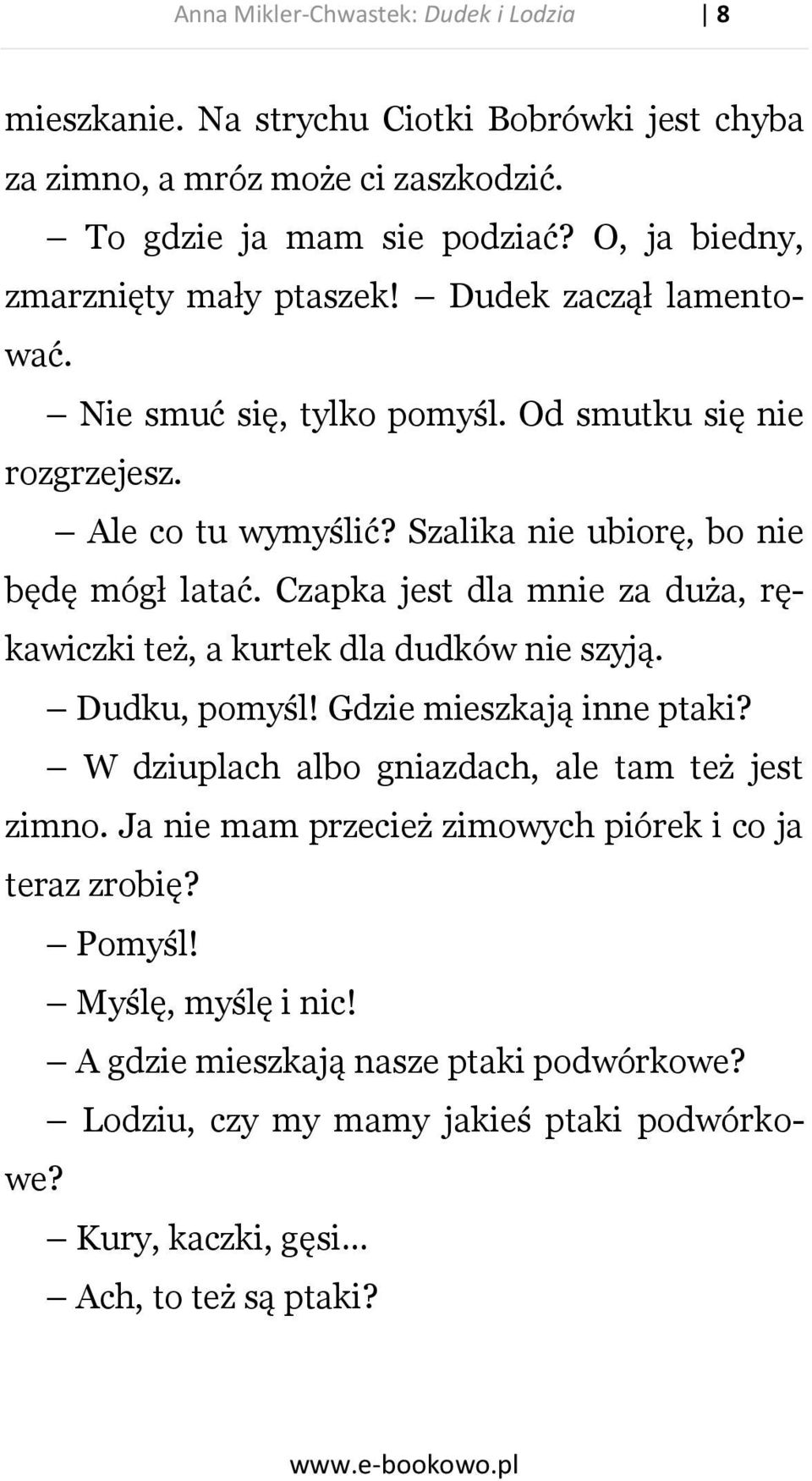 Szalika nie ubiorę, bo nie będę mógł latać. Czapka jest dla mnie za duża, rękawiczki też, a kurtek dla dudków nie szyją. Dudku, pomyśl! Gdzie mieszkają inne ptaki?