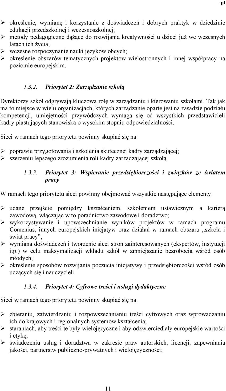 Priorytet 2: Zarządzanie szkołą Dyrektorzy szkół odgrywają kluczową rolę w zarządzaniu i kierowaniu szkołami.