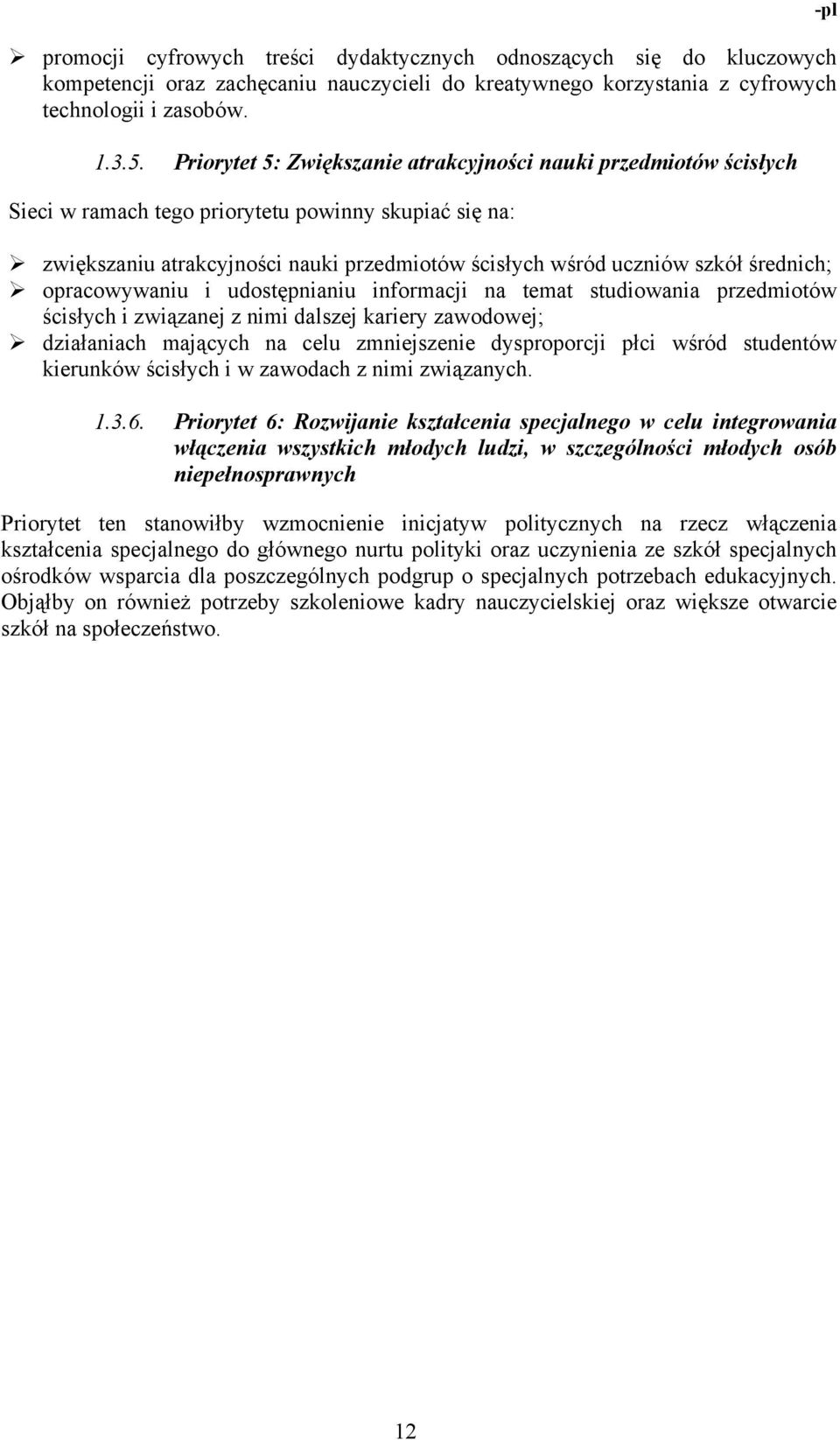 średnich; opracowywaniu i udostępnianiu informacji na temat studiowania przedmiotów ścisłych i związanej z nimi dalszej kariery zawodowej; działaniach mających na celu zmniejszenie dysproporcji płci