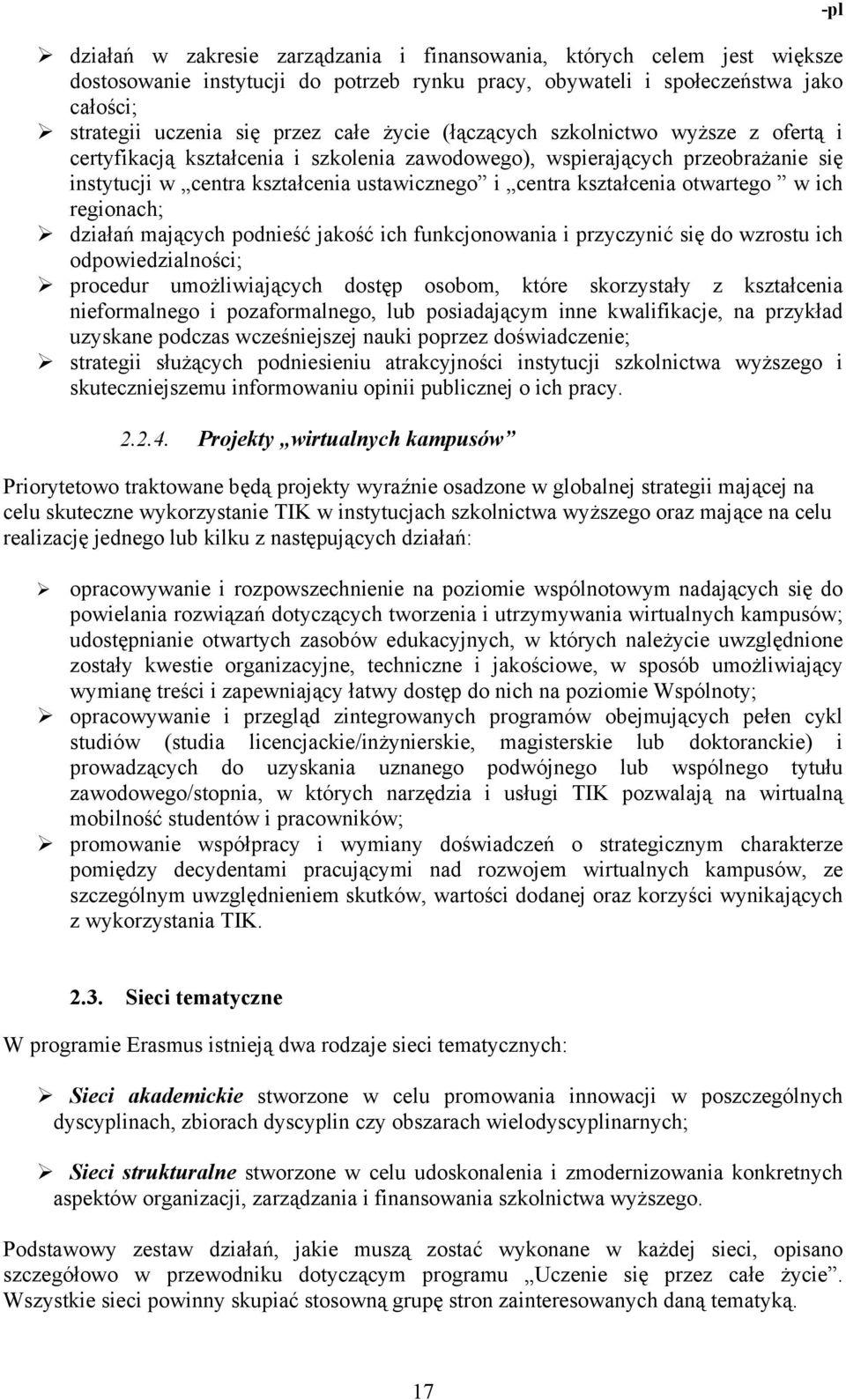 otwartego w ich regionach; działań mających podnieść jakość ich funkcjonowania i przyczynić się do wzrostu ich odpowiedzialności; procedur umożliwiających dostęp osobom, które skorzystały z