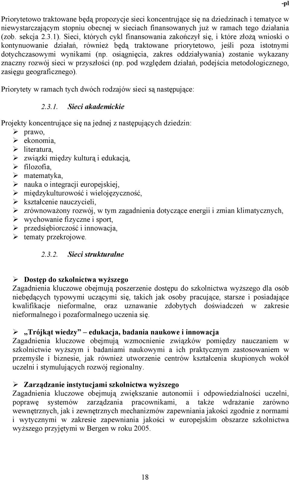 osiągnięcia, zakres oddziaływania) zostanie wykazany znaczny rozwój sieci w przyszłości (np. pod względem działań, podejścia metodologicznego, zasięgu geograficznego).