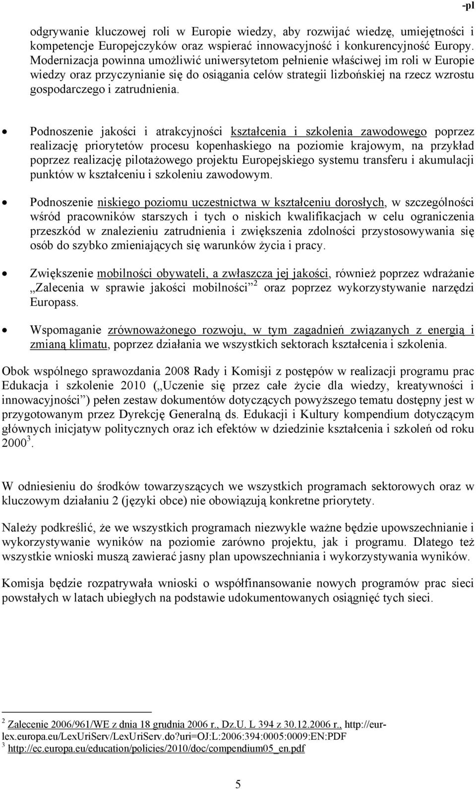 -pl Podnoszenie jakości i atrakcyjności kształcenia i szkolenia zawodowego poprzez realizację priorytetów procesu kopenhaskiego na poziomie krajowym, na przykład poprzez realizację pilotażowego