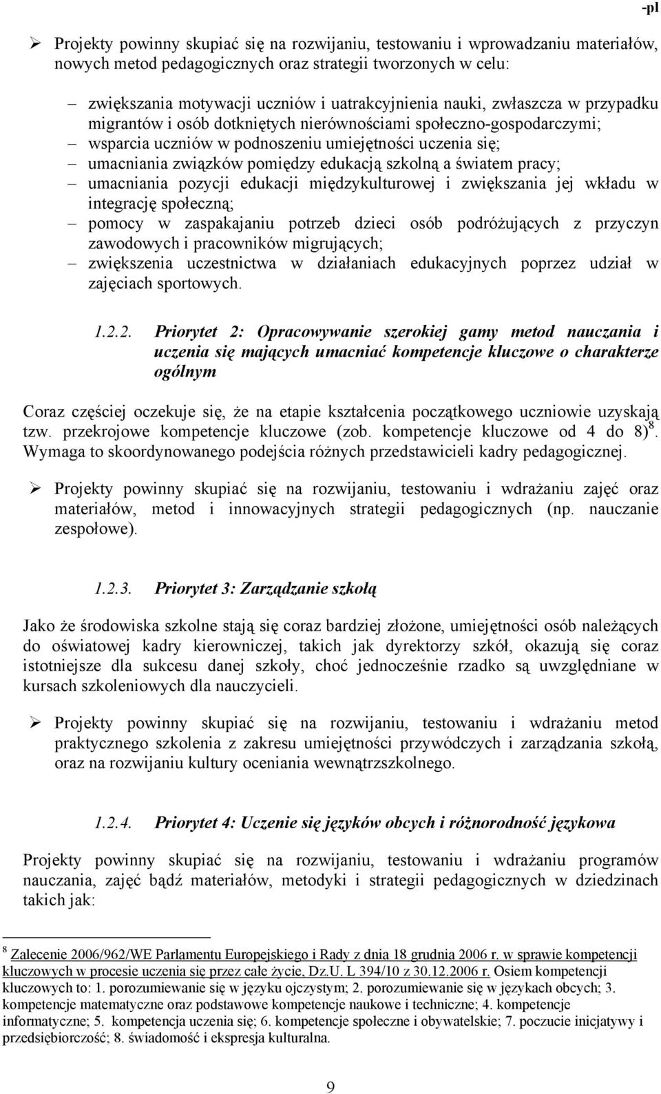 światem pracy; umacniania pozycji edukacji międzykulturowej i zwiększania jej wkładu w integrację społeczną; pomocy w zaspakajaniu potrzeb dzieci osób podróżujących z przyczyn zawodowych i