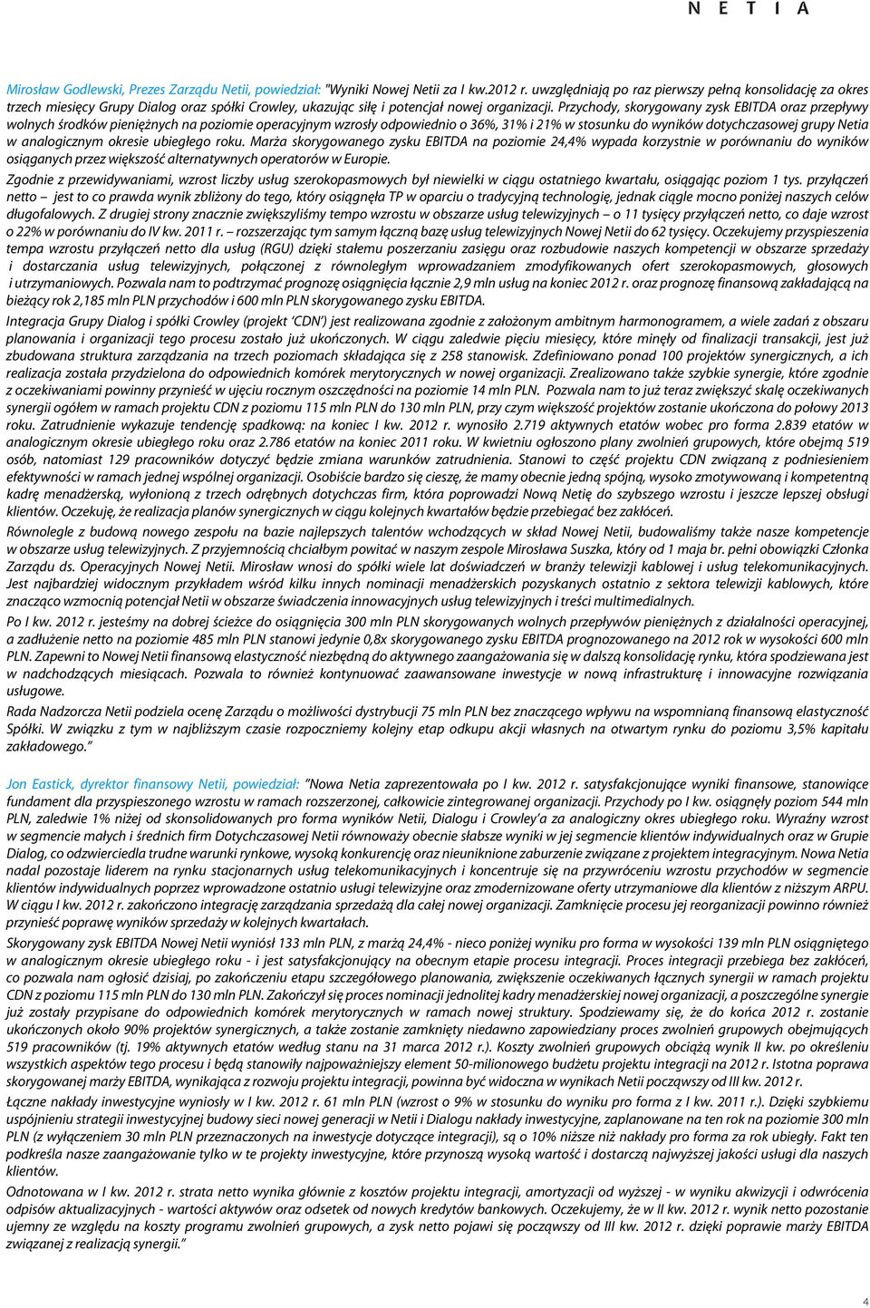 Przychody, skorygowany zysk EBITDA oraz przepływy wolnych środków pieniężnych na poziomie operacyjnym wzrosły odpowiednio o 36%, 31% i 21% w stosunku do wyników dotychczasowej grupy Netia w