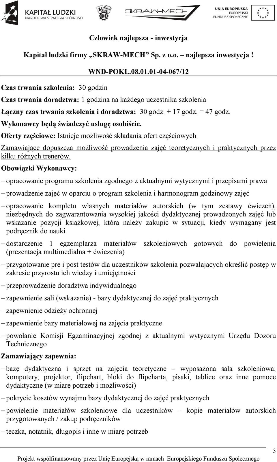 Zamawiające dopuszcza możliwość prowadzenia zajęć teoretycznych i praktycznych przez kilku różnych trenerów.