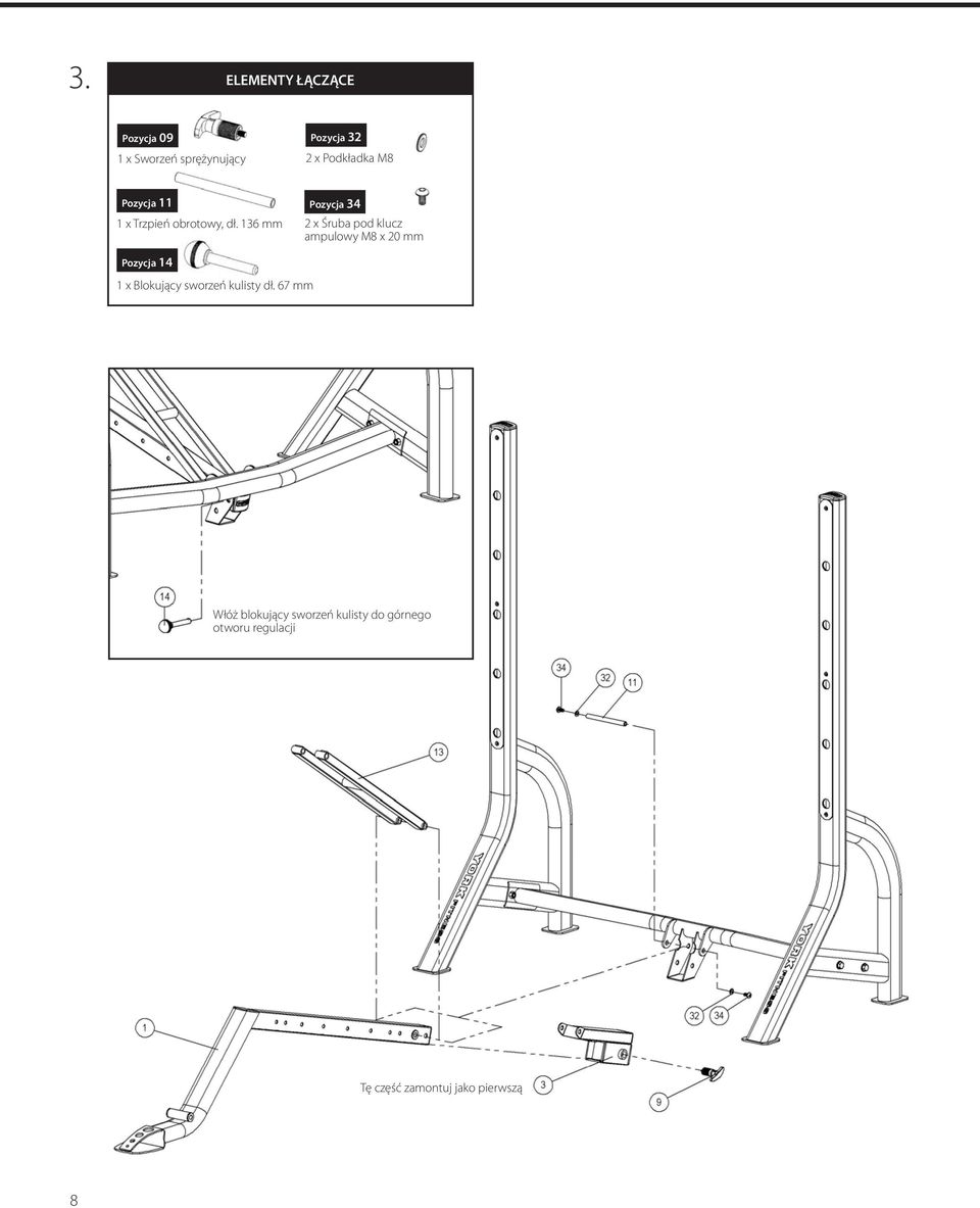 136 mm 2 x Śruba pod klucz ampulowy M8 x 20 mm Pozycja 14 1 x Blokujący sworzeń