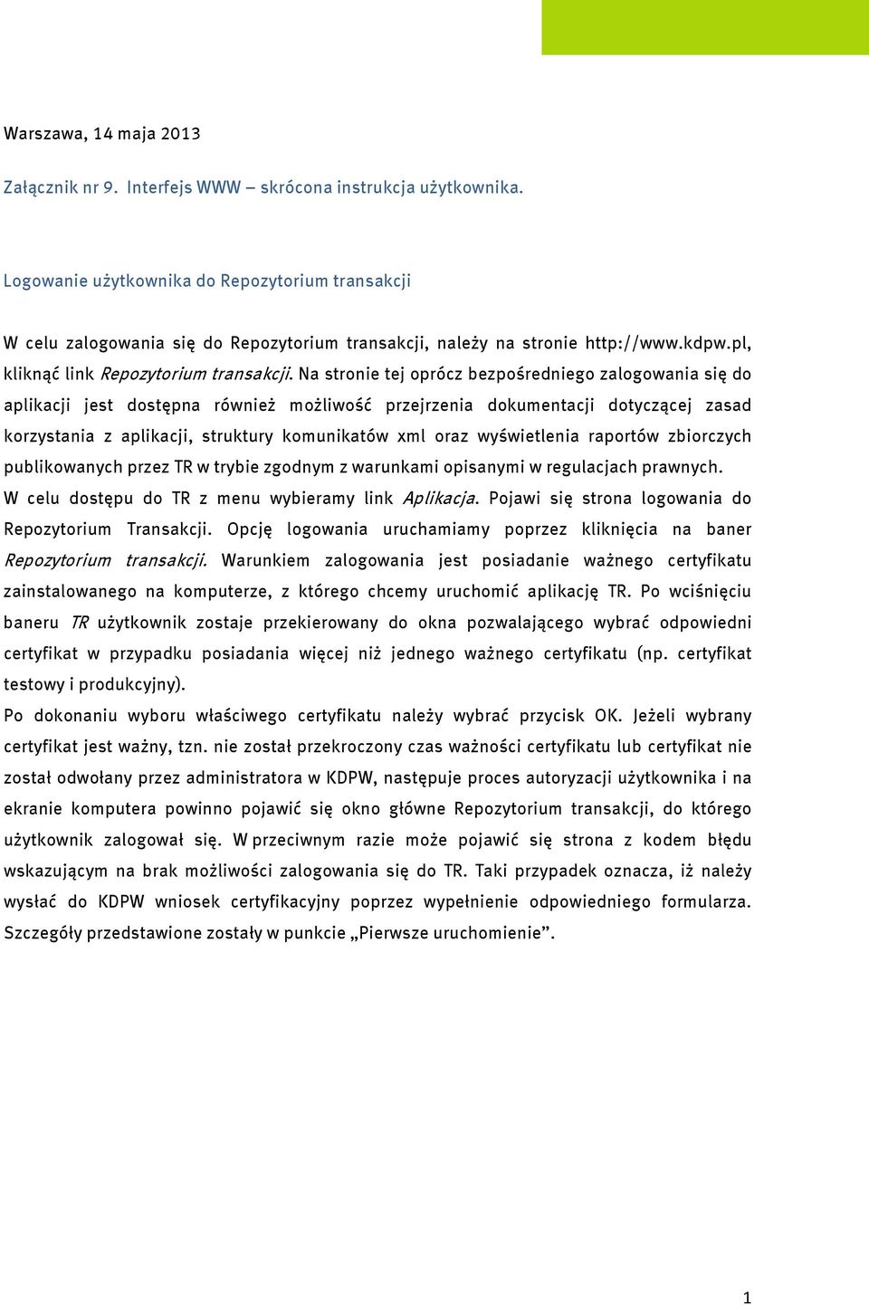 Na stronie tej oprócz bezpośredniego zalogowania się do aplikacji jest dostępna również możliwość przejrzenia dokumentacji dotyczącej zasad korzystania z aplikacji, struktury komunikatów xml oraz