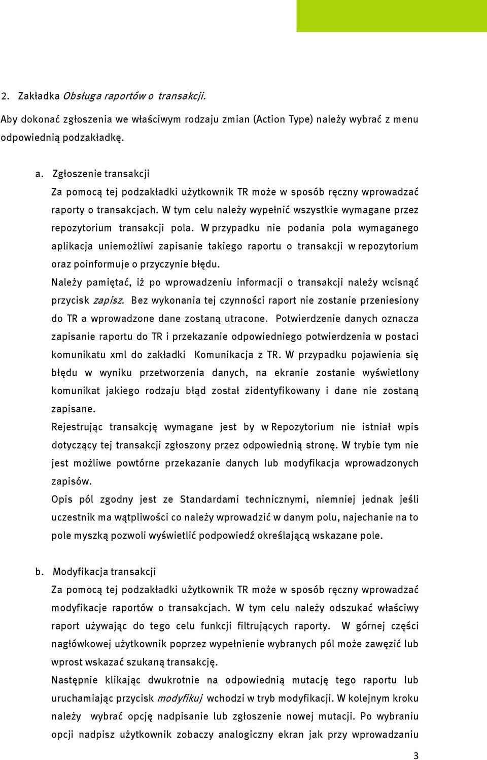 W przypadku nie podania pola wymaganego aplikacja uniemożliwi zapisanie takiego raportu o transakcji w repozytorium oraz poinformuje o przyczynie błędu.