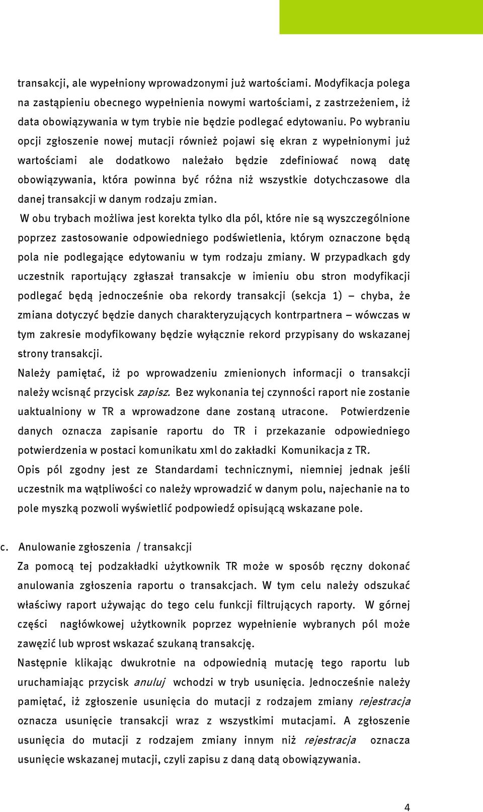 Po wybraniu opcji zgłoszenie nowej mutacji również pojawi się ekran z wypełnionymi już wartościami ale dodatkowo należało będzie zdefiniować nową datę obowiązywania, która powinna być różna niż